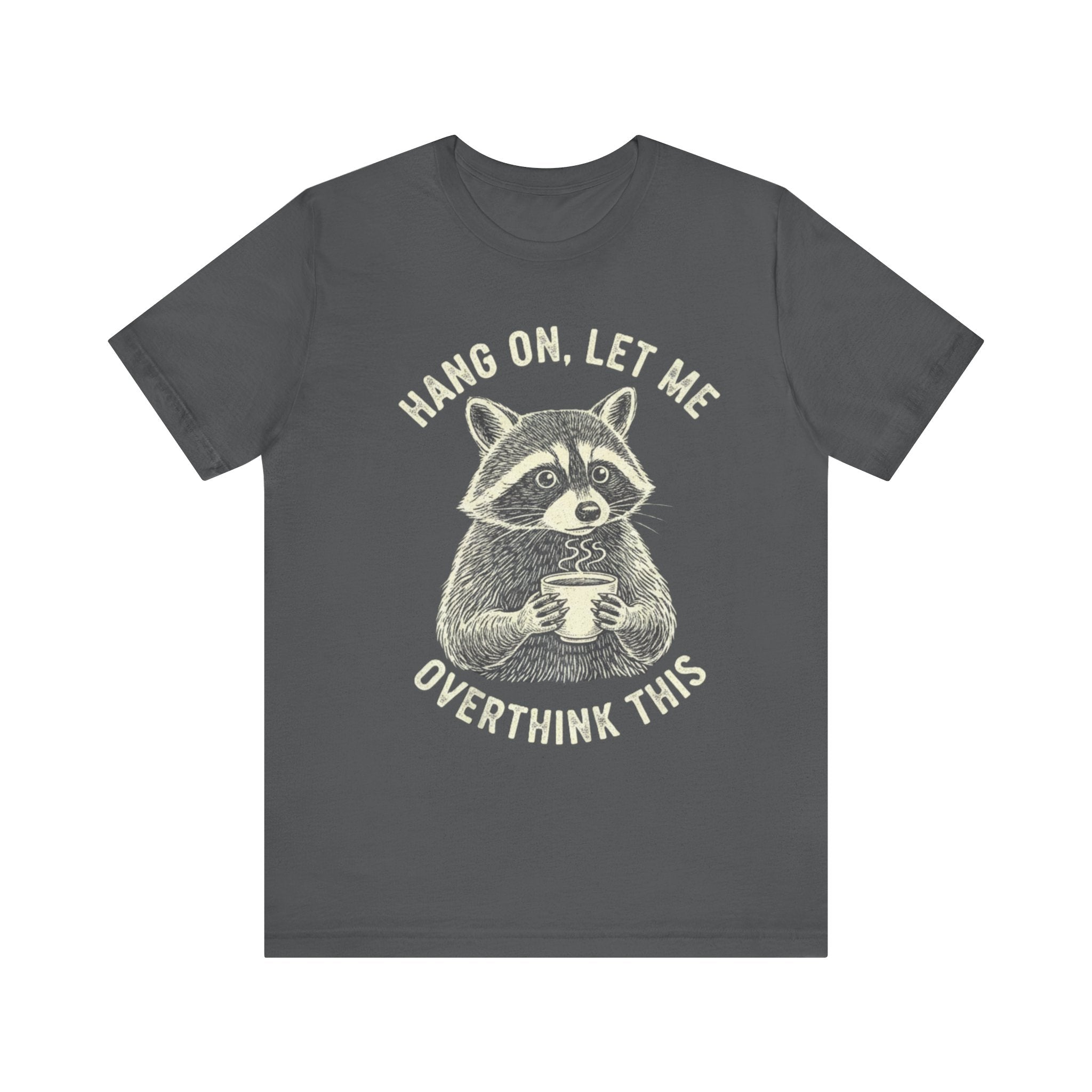 Hang On, Let Me Overthink This Raccoon Tee – Cute & Funny Anxiety Humor Shirt Please Note: (Sizes may run slightly small)