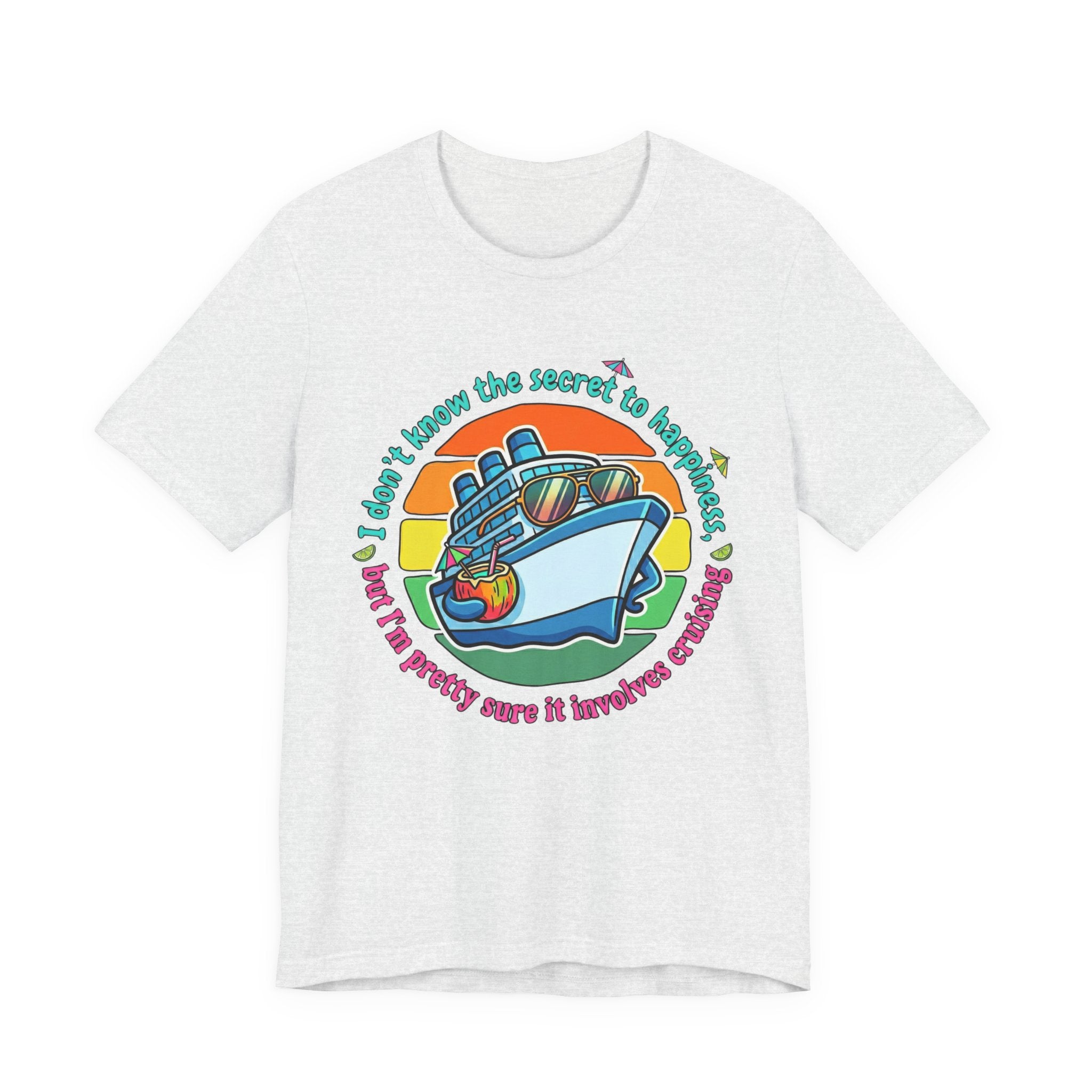 I don't know the secrect to Happiness but I am pretty sure it involves Cruising Tee
