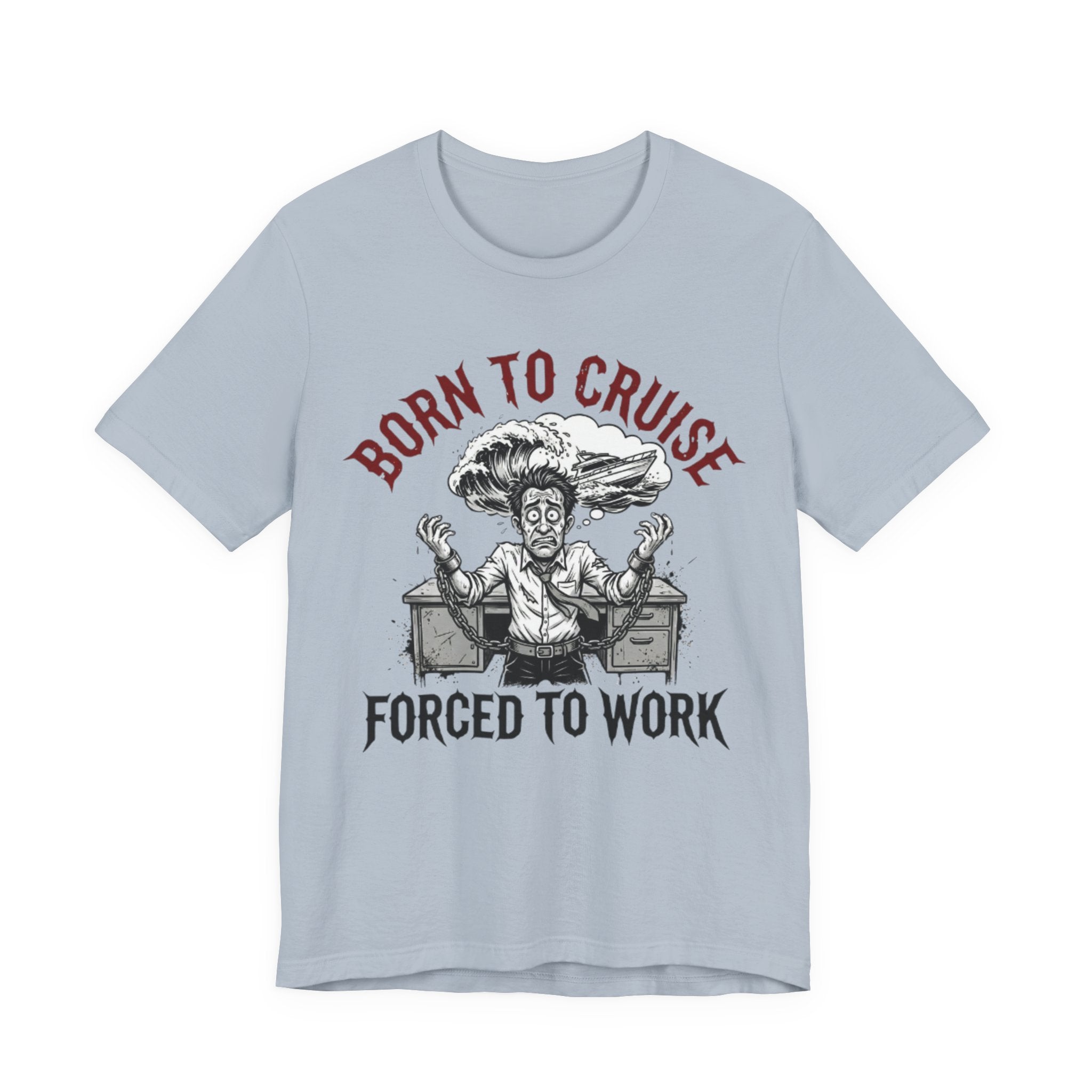 Born to Cruise Forced to Work Tee