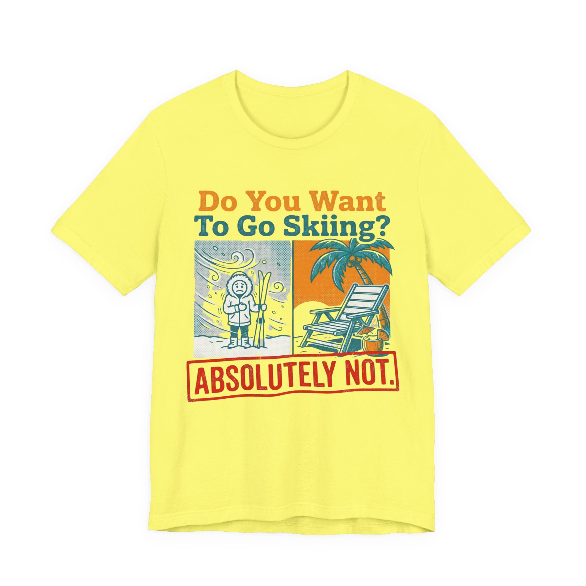 Do you want to go Skiing Abosutley Not Tee