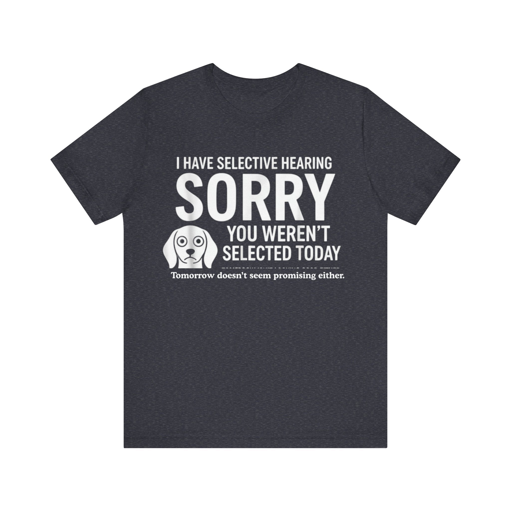 Funny “Selective Hearing” T-Shirt – Sarcastic Humor Tee for Dog Lovers & Smartmouths Please Note: (Sizes may run slightly small)