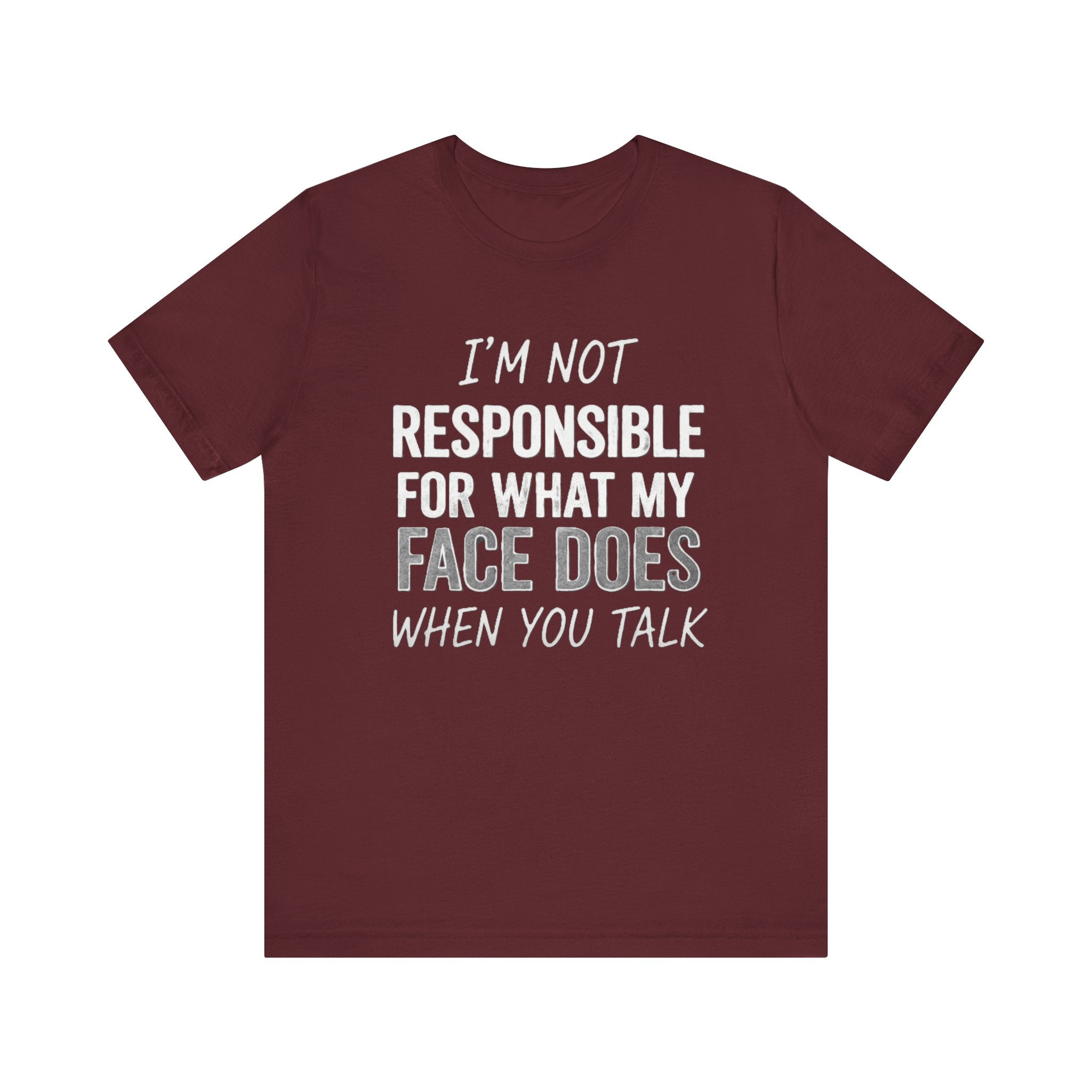 I’m Not Responsible for What My Face Does Tee – Funny Sarcastic Expression T-Shirt Please Note: (Sizes may run slightly small)