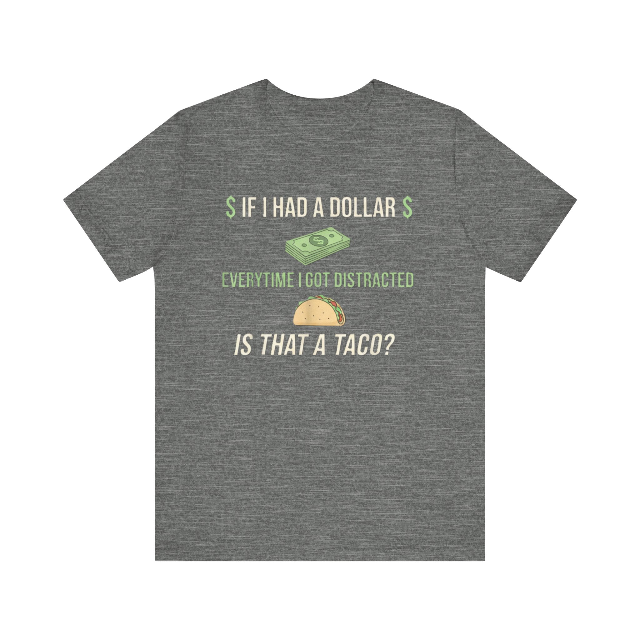 Funny ADHD Distraction Shirt – “If I Had a Dollar Every Time I Got Distracted, Is That a Taco?”
