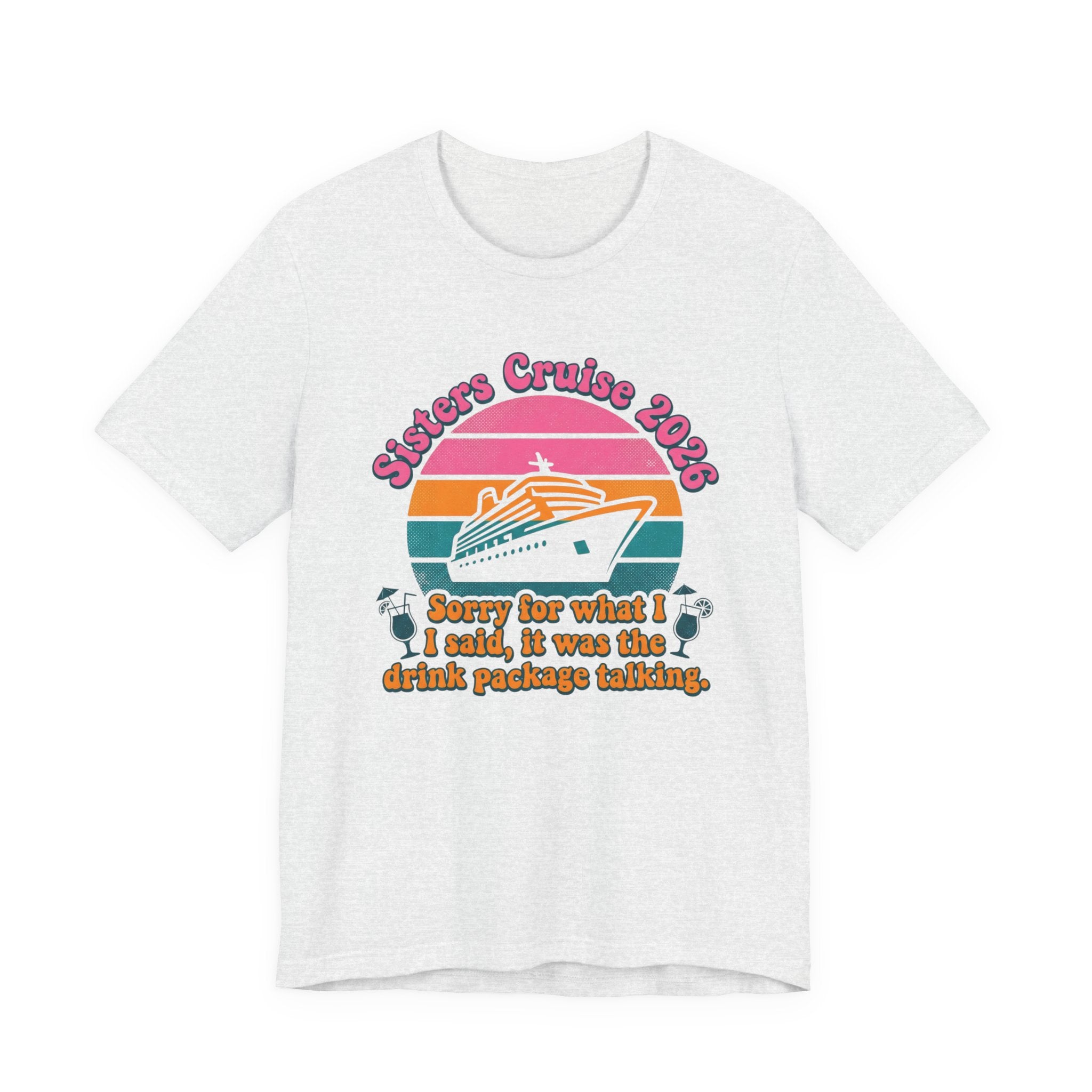 Sisters Cruise 2026 Sorry for what I said it was the Drink Package Talking Tee