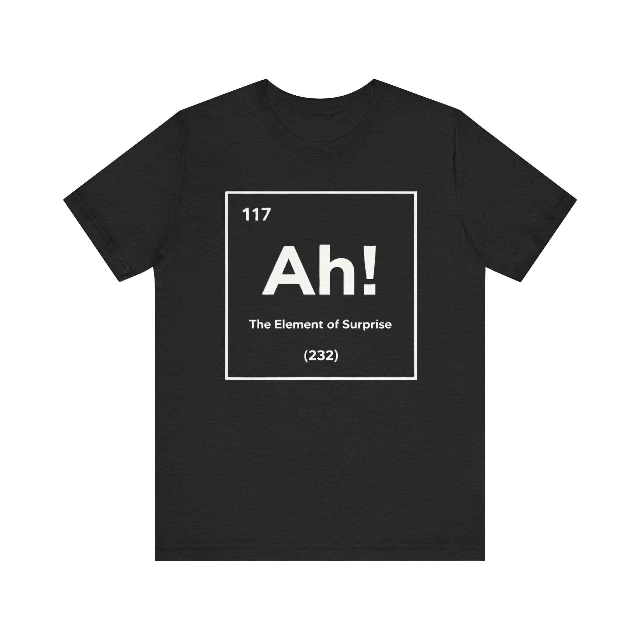 Ah! The Element of Surprise Tee – Funny Science & Chemistry Pun T-Shirt Please Note: (Sizes may run slightly small)