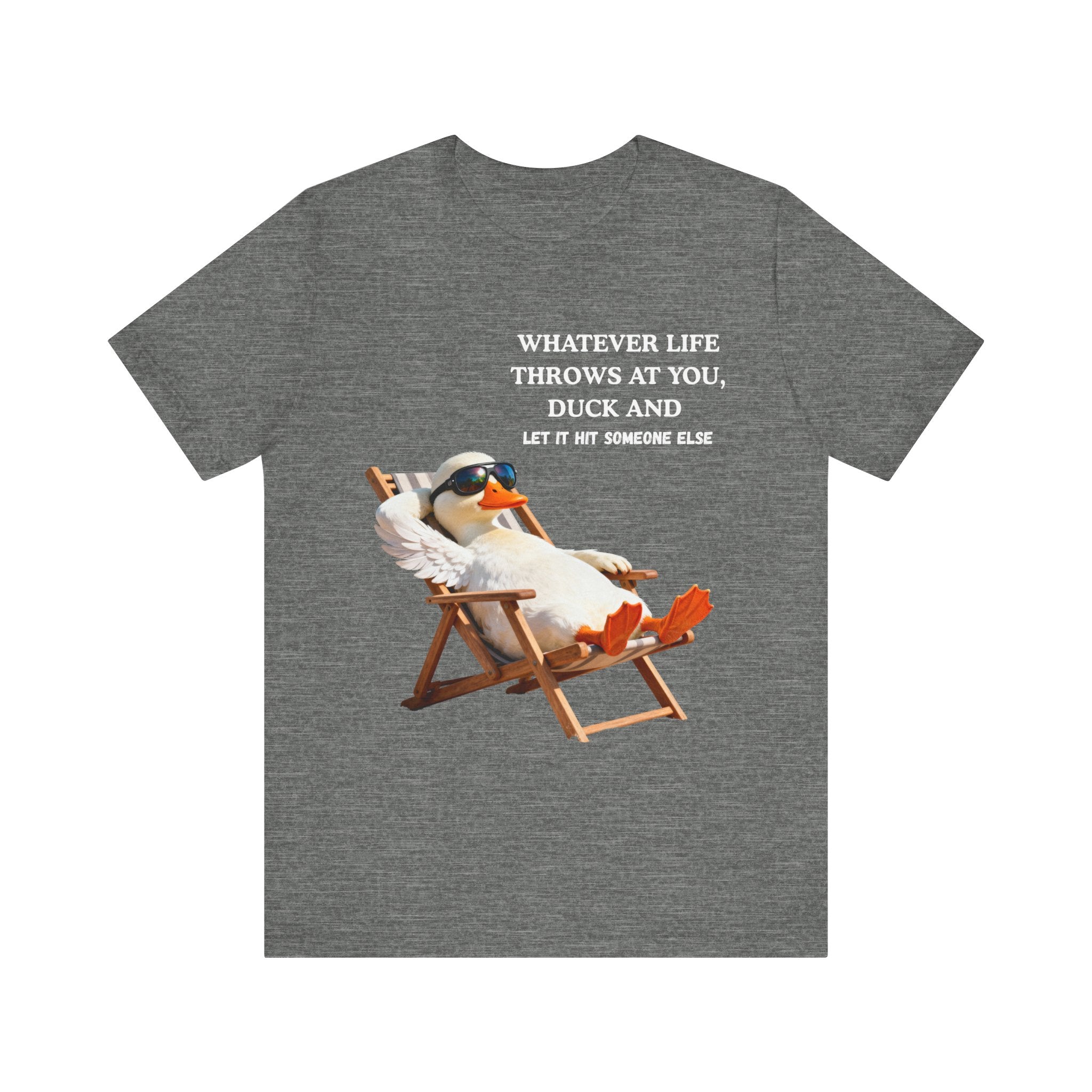 Funny Duck T-Shirt – “Whatever Life Throws at You, Duck and Let It Hit Someone Else”