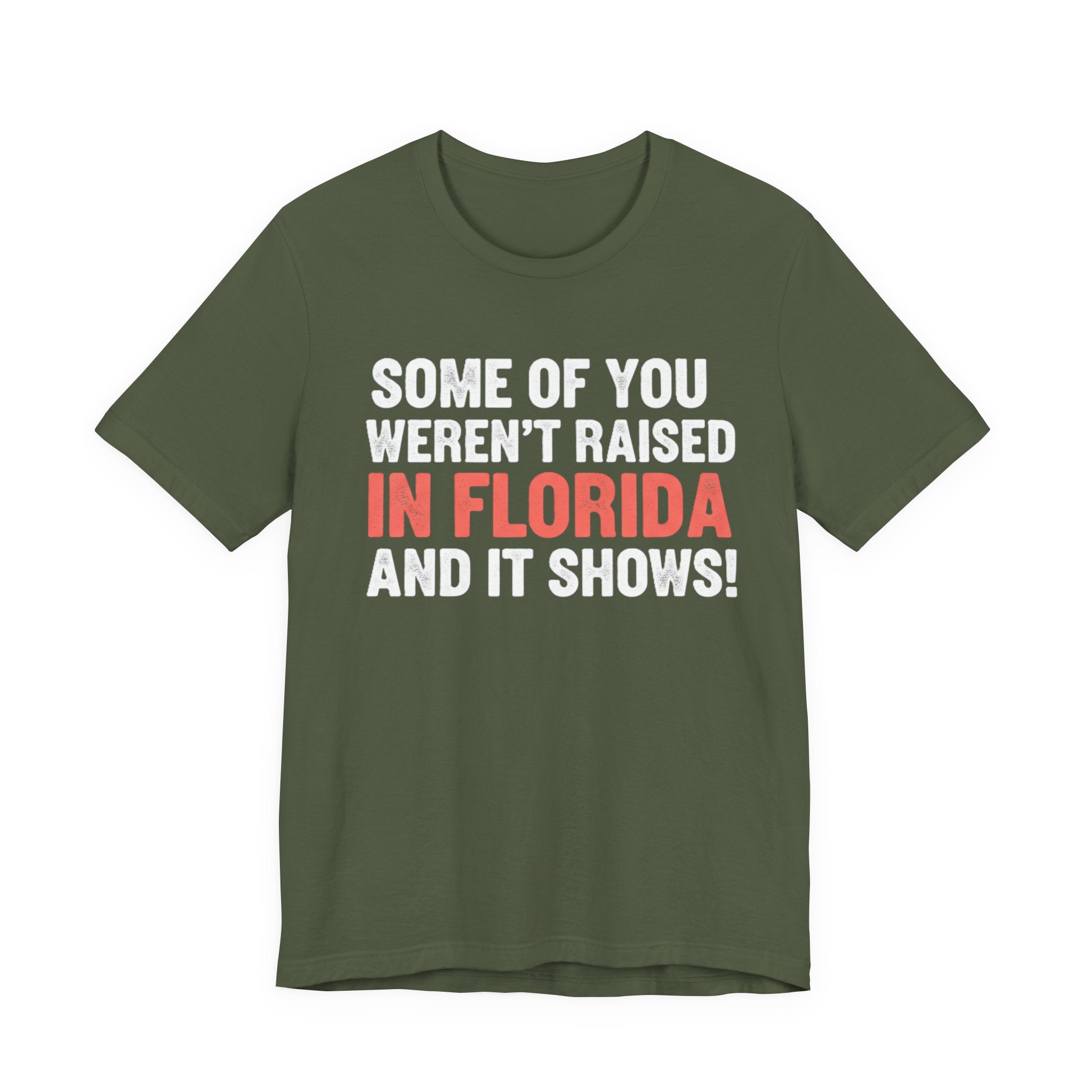 Some of You Weren’t Raised in Florida and It Shows Tee