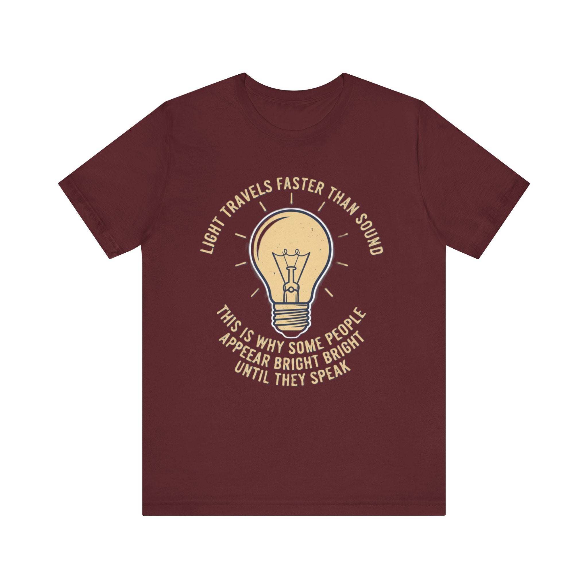 Light Travels Faster Than Sound Tee – Funny “Appear Bright Until They Speak” Graphic T-Shirt Please Note: (Sizes may run slightly small)