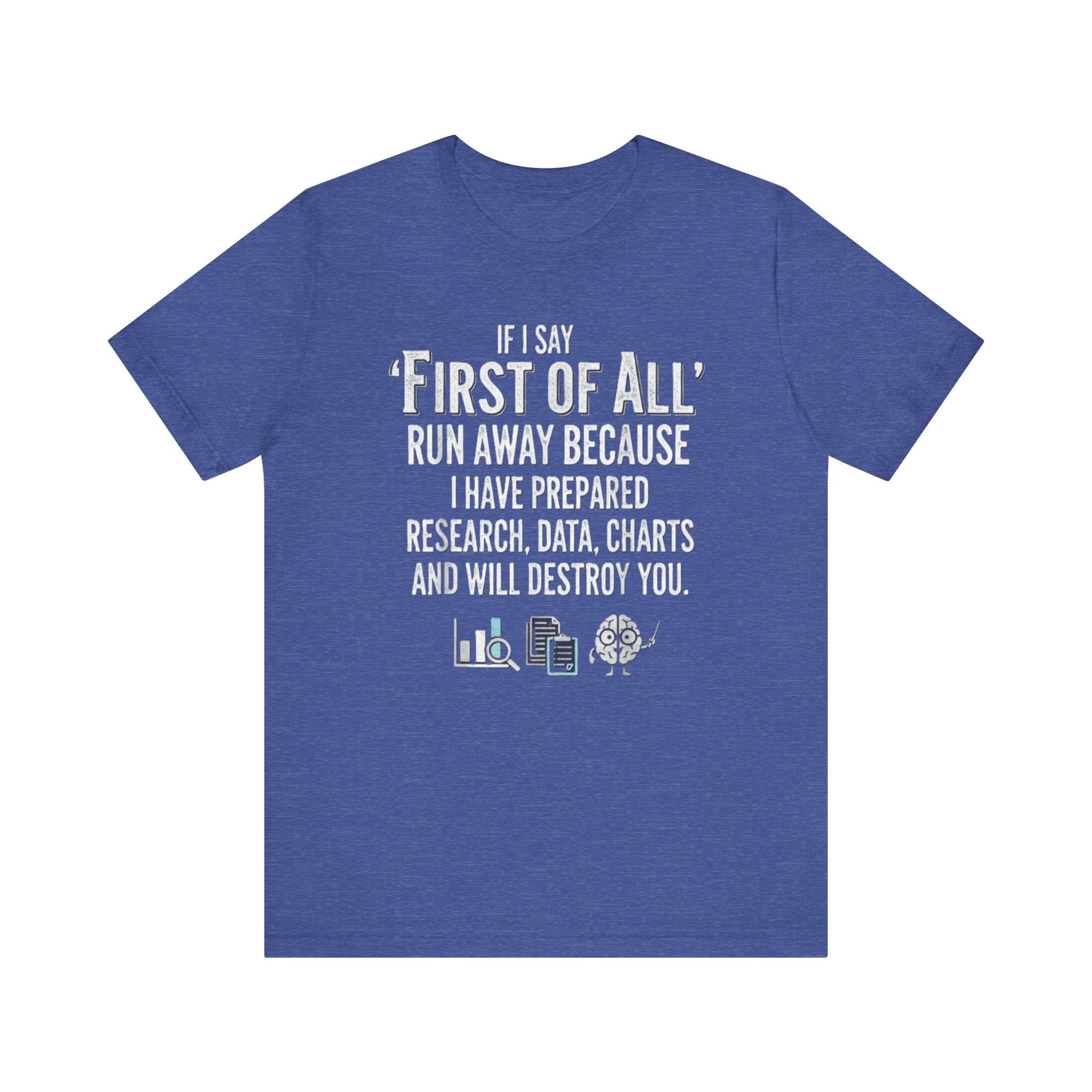 Funny “First of All” T-Shirt – Research, Data & Charts Humor Tee for Smart People Please Note: (Sizes may run slightly small)