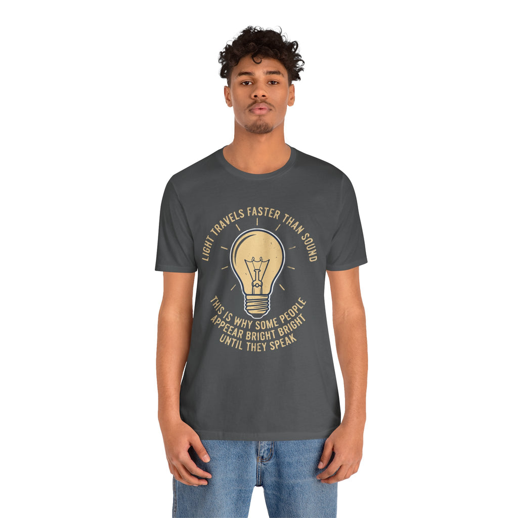 Copy of Light Travels Faster Than Sound Tee