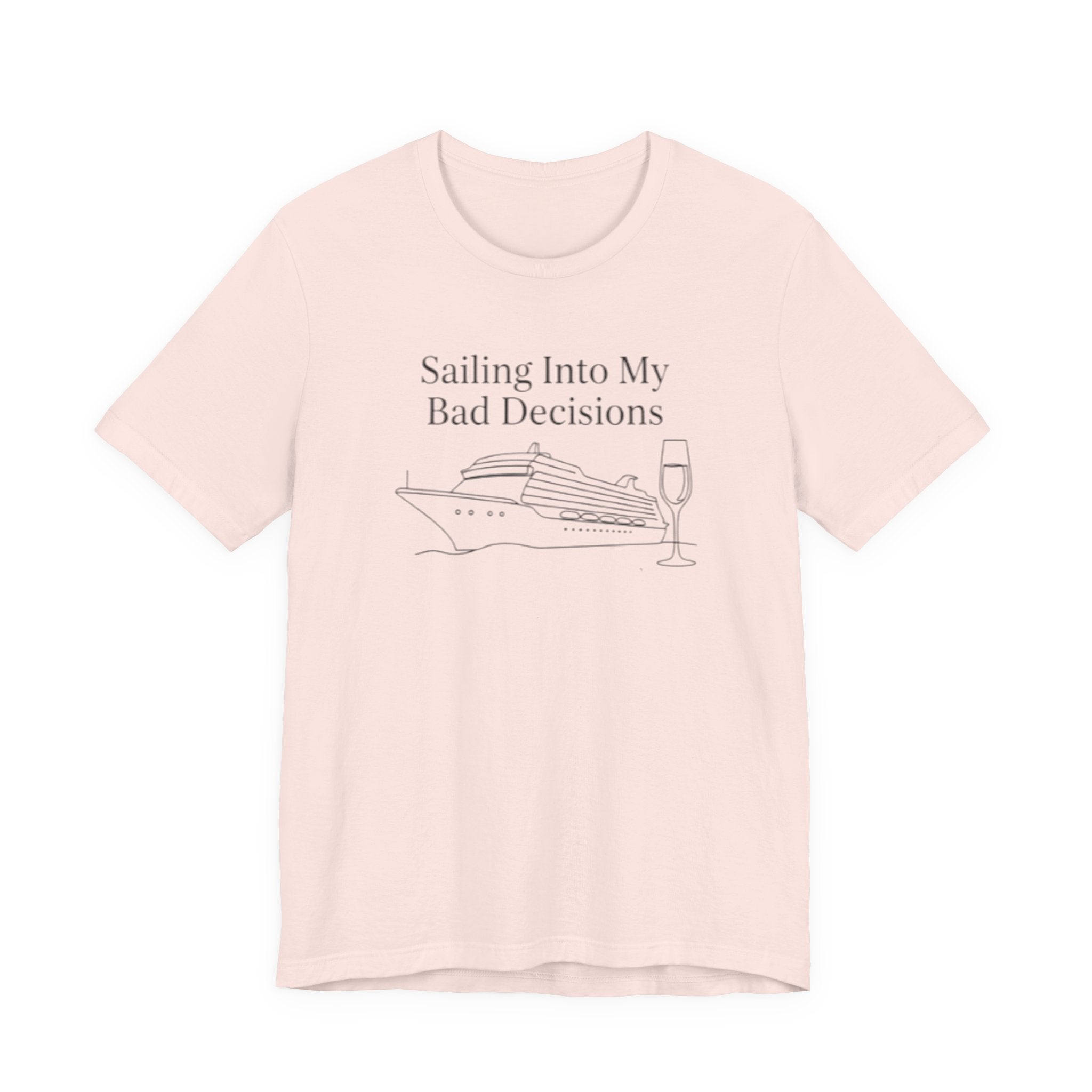 Sailing into my bad decisions Tee