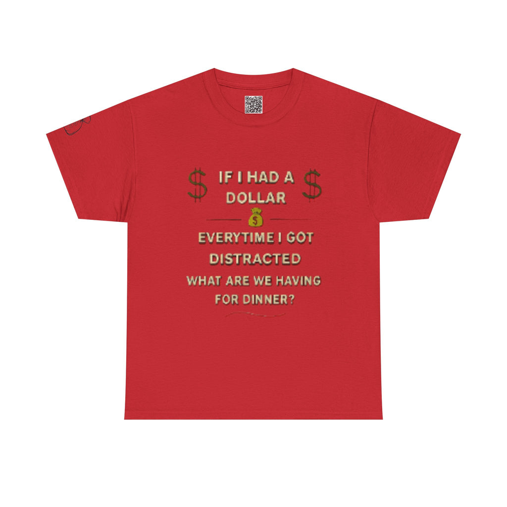 “If I Had a Dollar Every Time I Got Distracted” T-Shirt | Funny ADHD Humor Tee | Unisex Cotton Shirt for Food Lovers