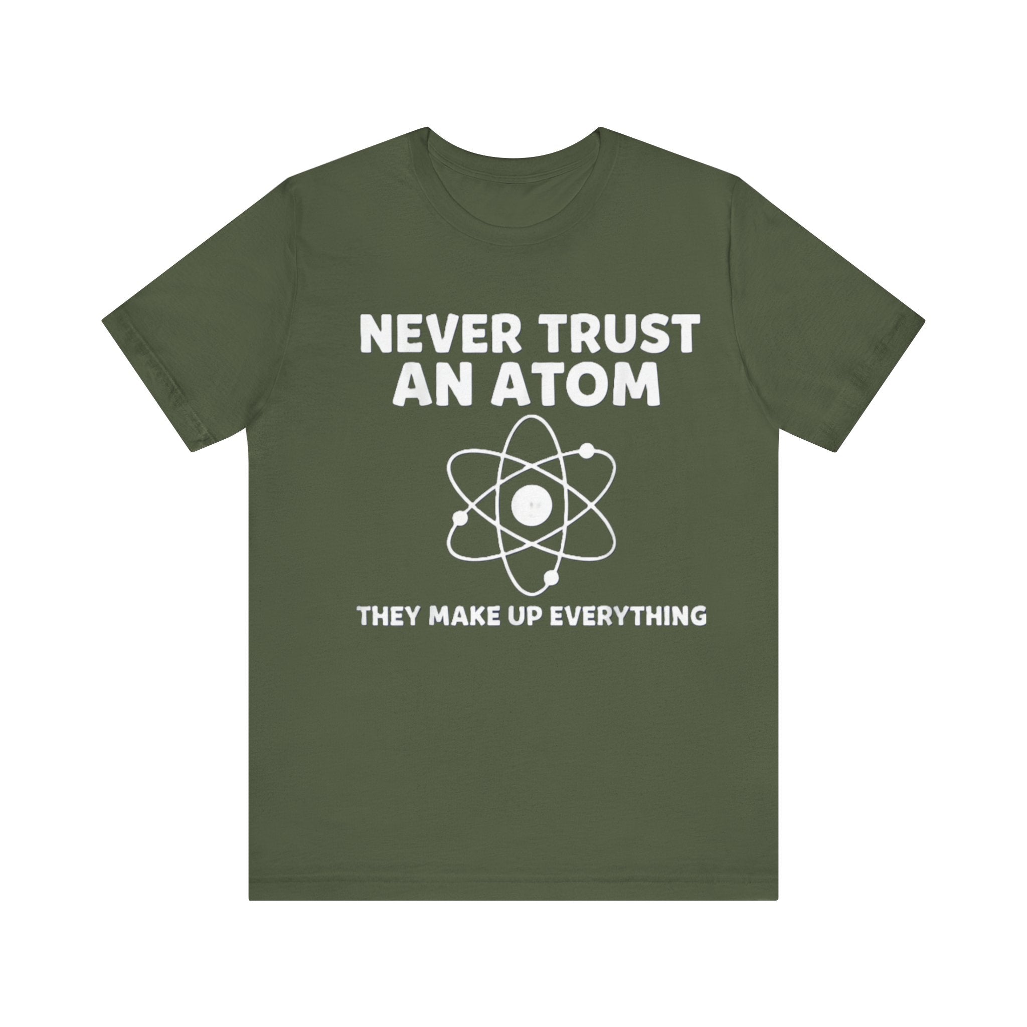 Funny Science T-Shirt – “Never Trust an Atom, They Make Up Everything” Nerd Humor Tee Please Note: (Sizes may run slightly small)