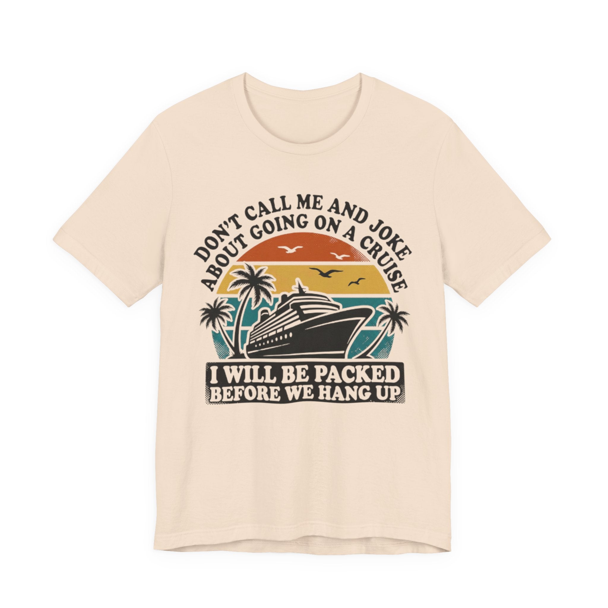 Don't call me and joke about going on a Cruise Tee