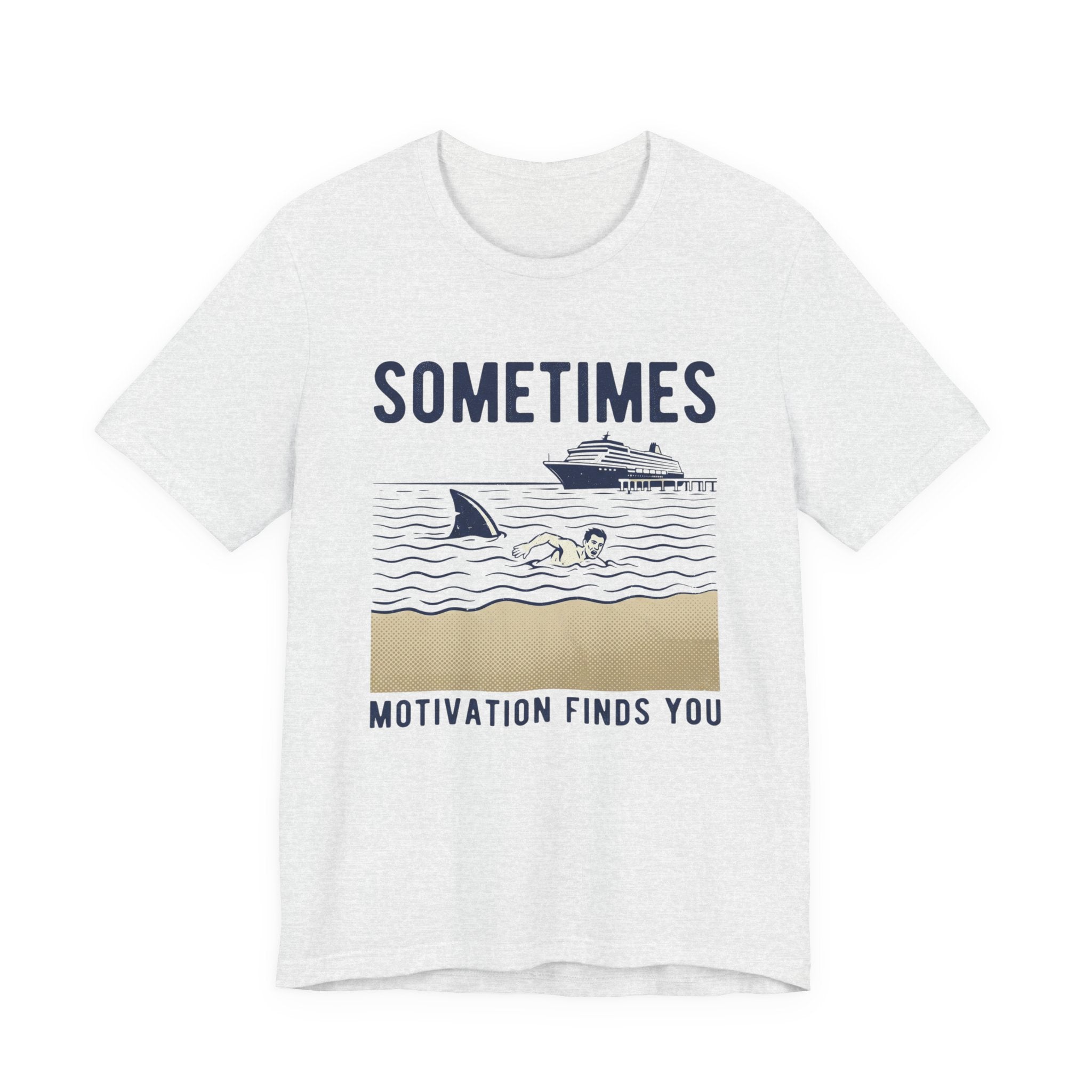 Sometimes Motivation Finds You Cruise Tee