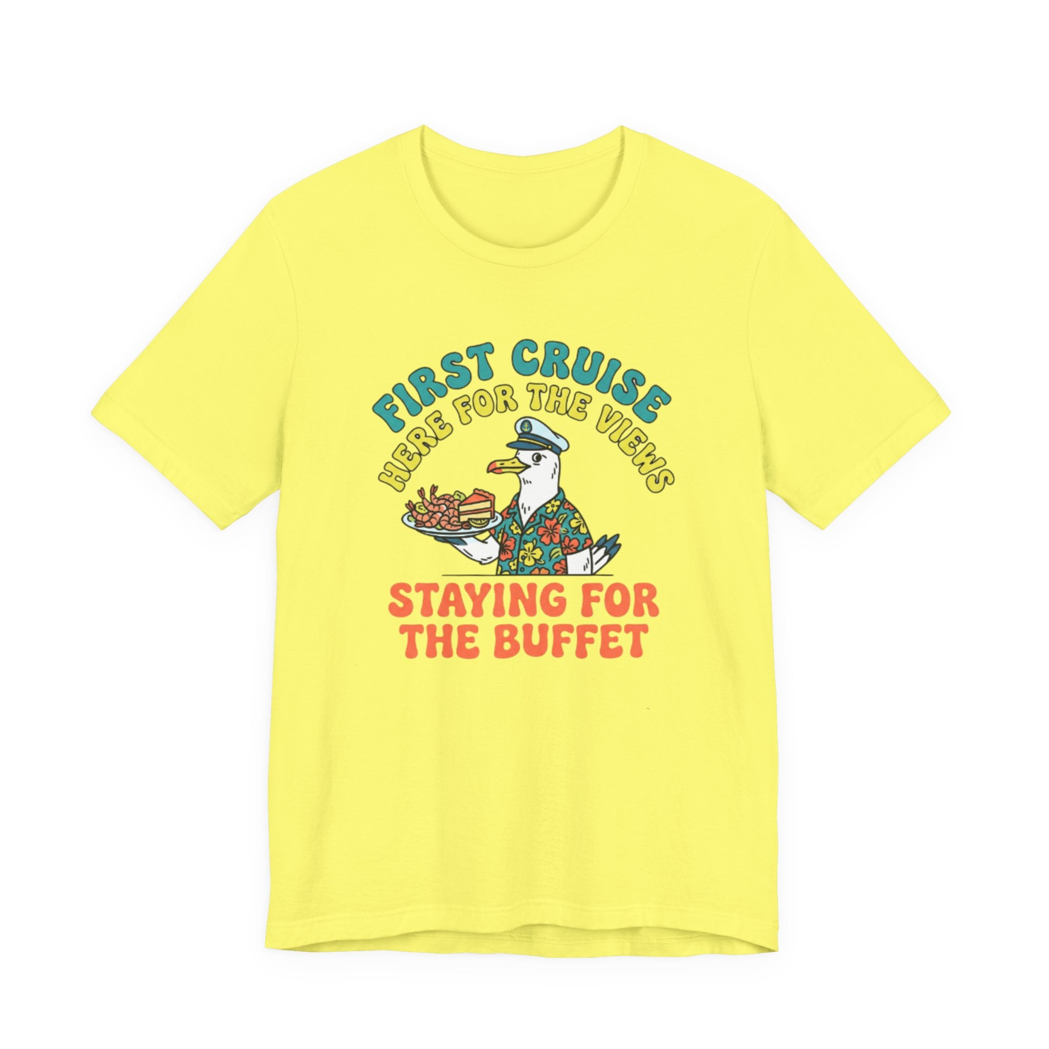 First Cruiser Here for the View Staying for the Buffet Tee