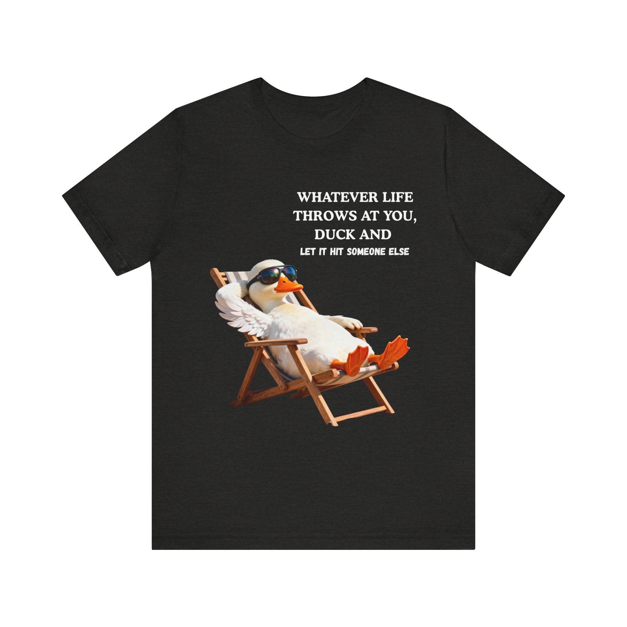Funny Duck T-Shirt – “Whatever Life Throws at You, Duck and Let It Hit Someone Else”