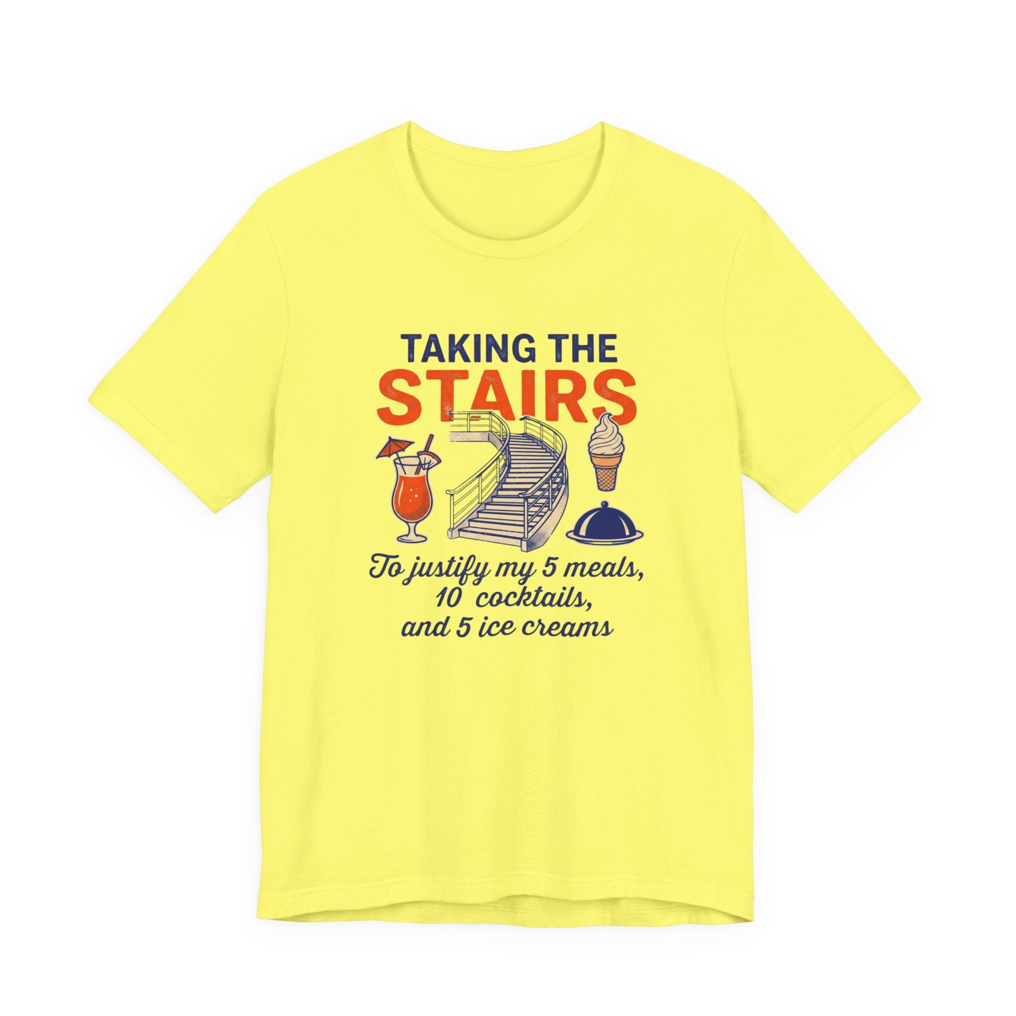 Taking the Stairs to justify my 5 meals, 10 cocktails and 5 ice creams Tee