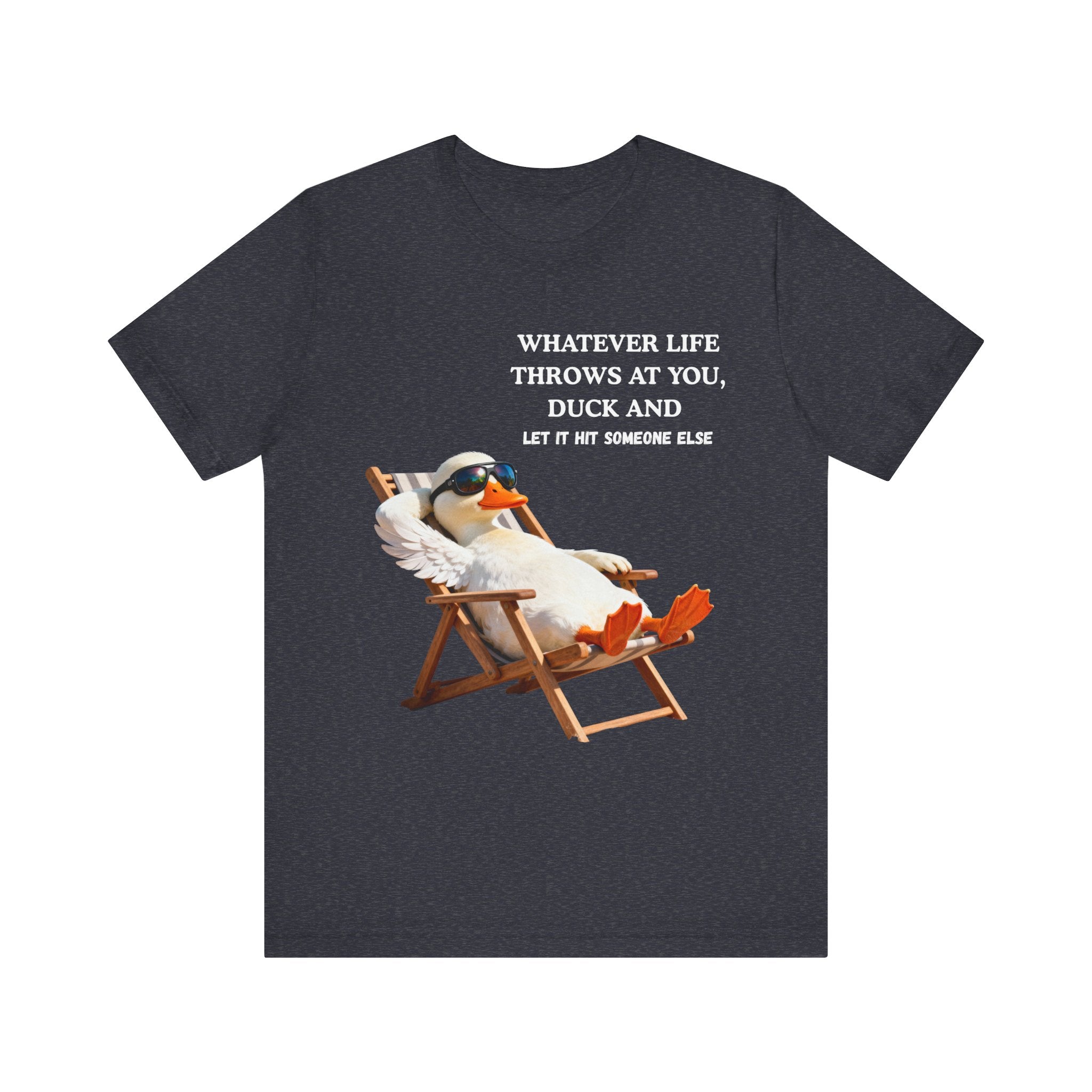 Funny Duck T-Shirt – “Whatever Life Throws at You, Duck and Let It Hit Someone Else”