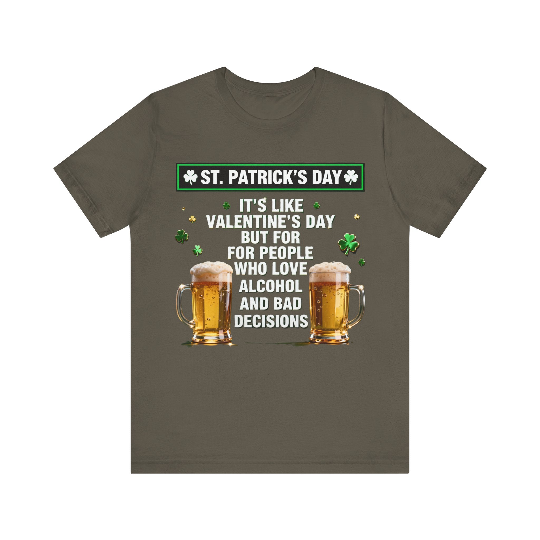 St. Patrick’s Day Beer Shirt – Funny Drinking Tee | “It’s Like Valentine’s Day but for Alcohol & Bad Decisions” T-Shirt Please Note: (Sizes may run slightly small)