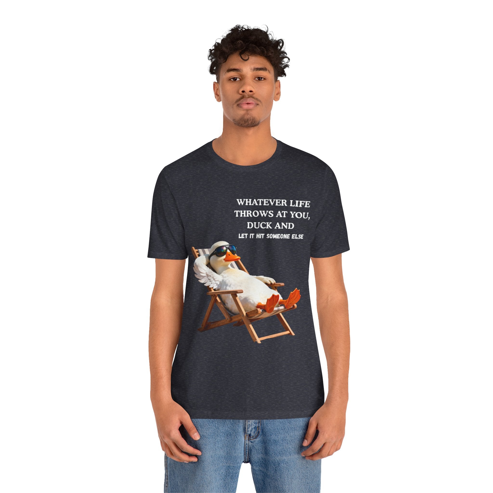 Funny Duck T-Shirt – “Whatever Life Throws at You, Duck and Let It Hit Someone Else”