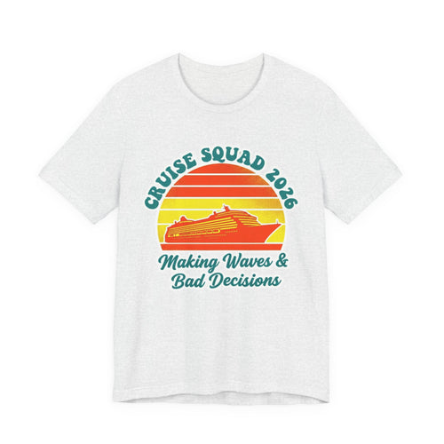 Cruise Squad 2026 Making Waves and Bad Decisions Tee