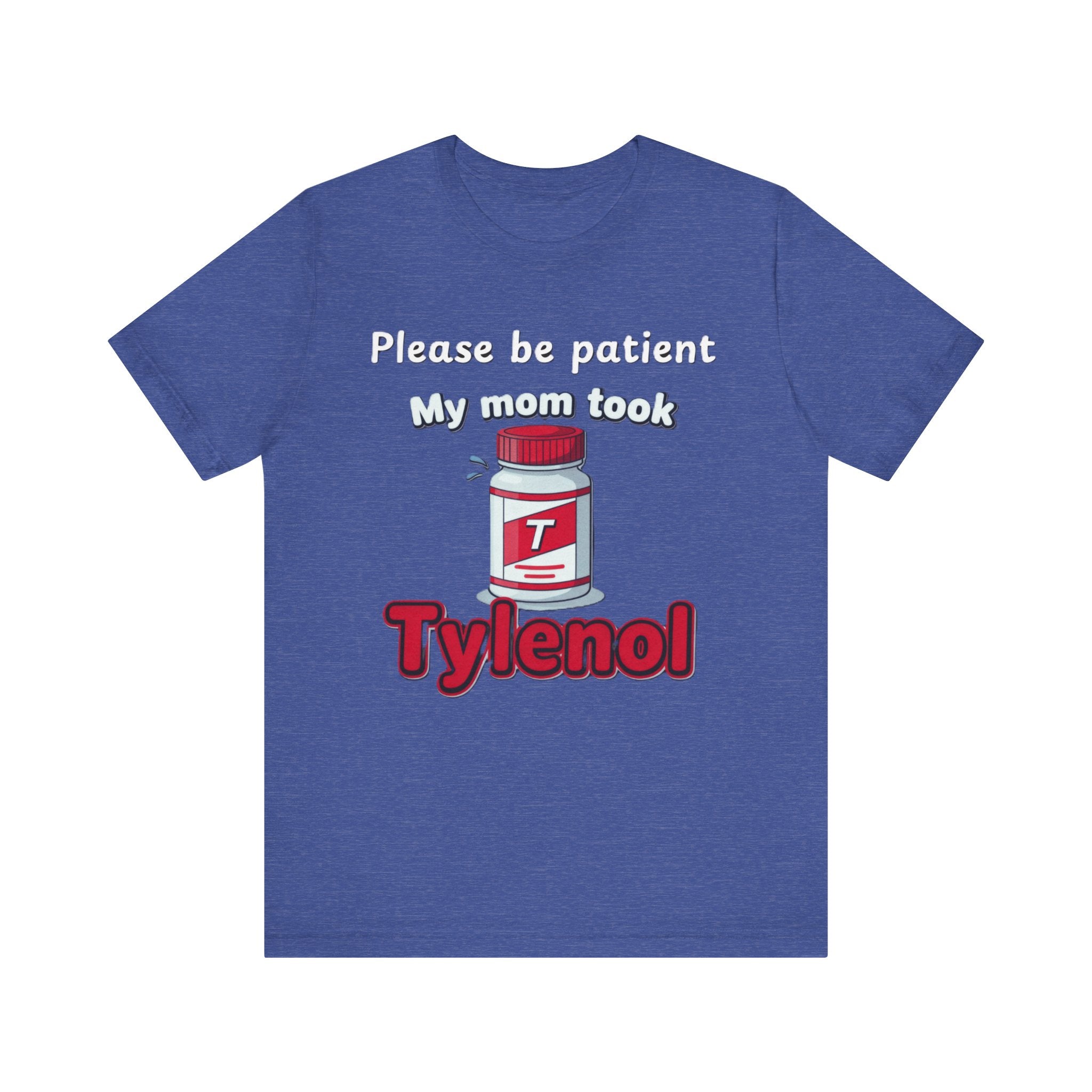Please Be Patient, My Mom Took Tylenol Tee – Funny Kid Humor T-Shirt Please Note: (Sizes may run slightly small)
