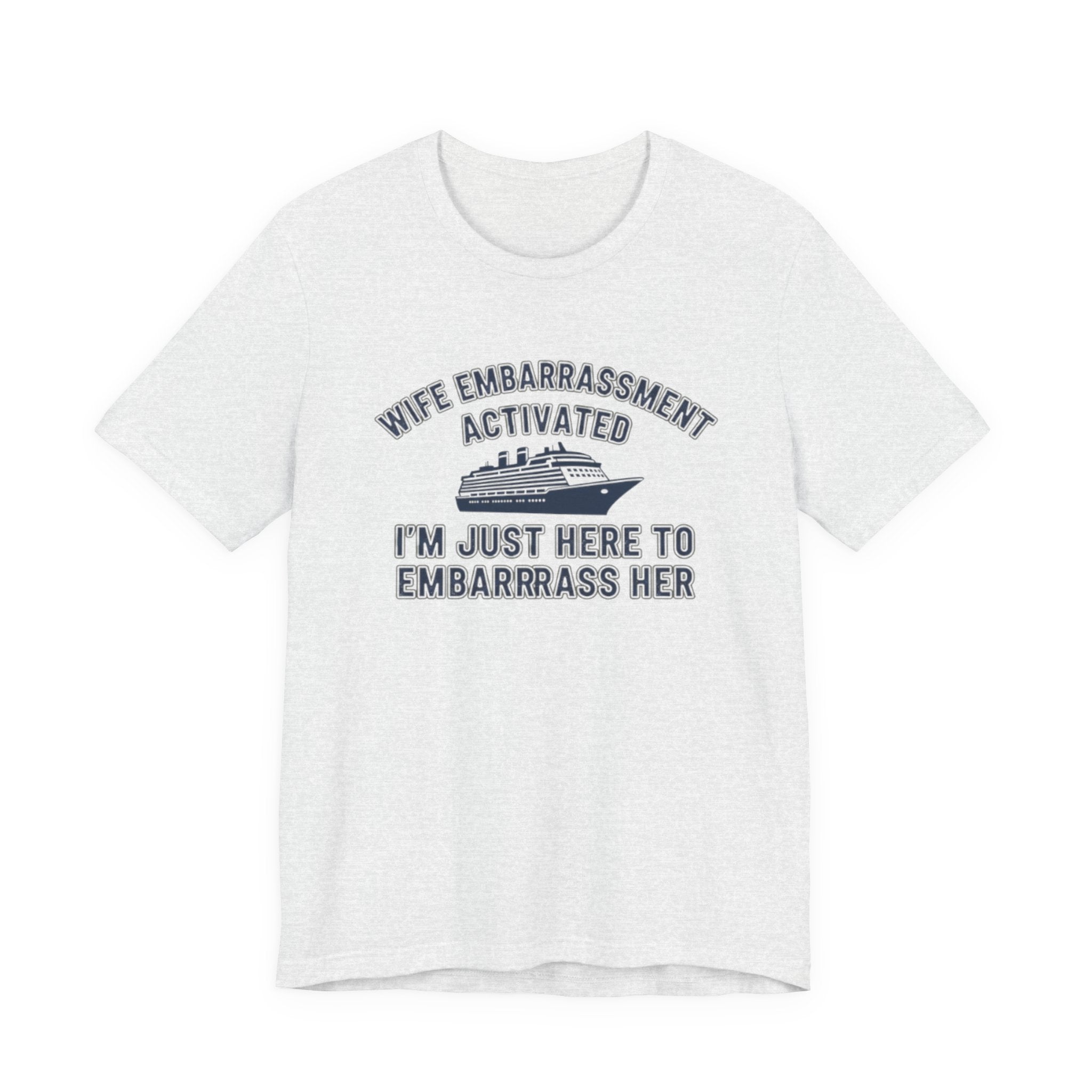 Wife Embarrassment Actived I'm Just here to Embarrass Her Tee