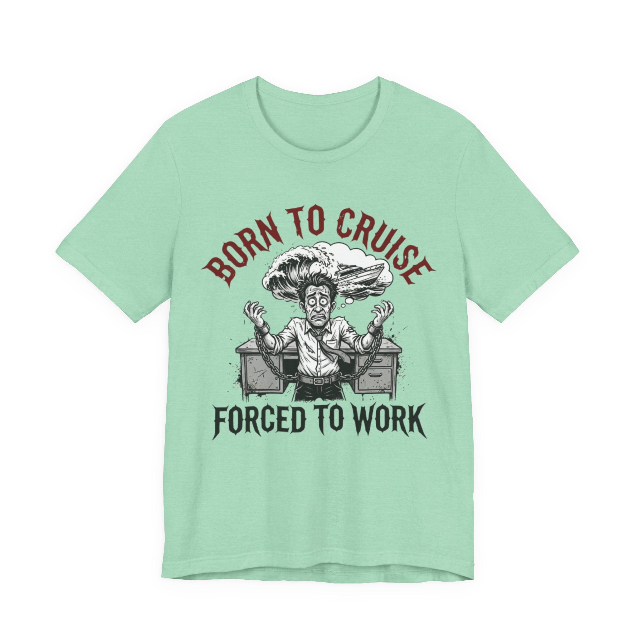 Born to Cruise Forced to Work Tee