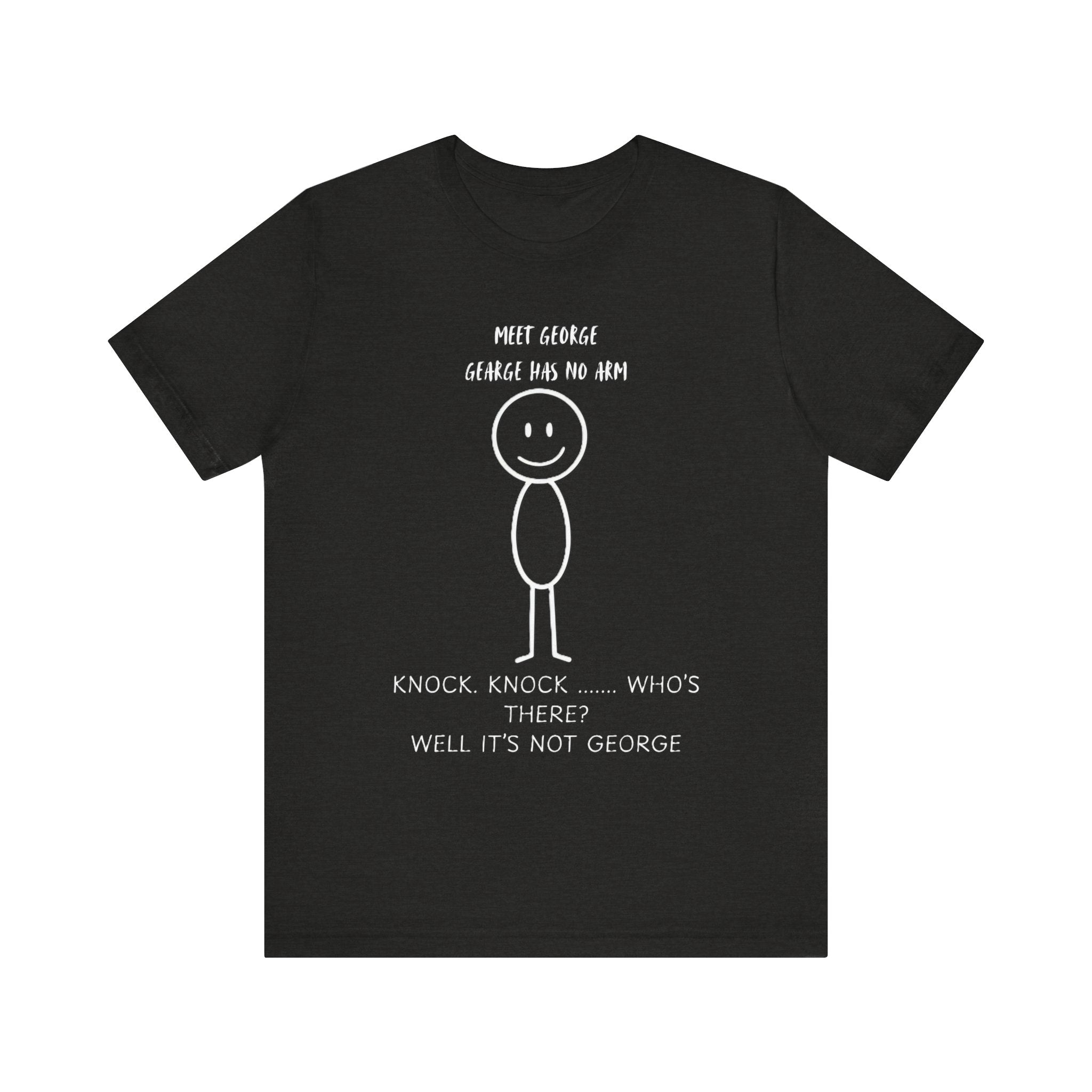 Meet George Stick Figure Tee – Dark Humor Knock-Knock Joke T-Shirt Please Note: (Sizes may run slightly small)