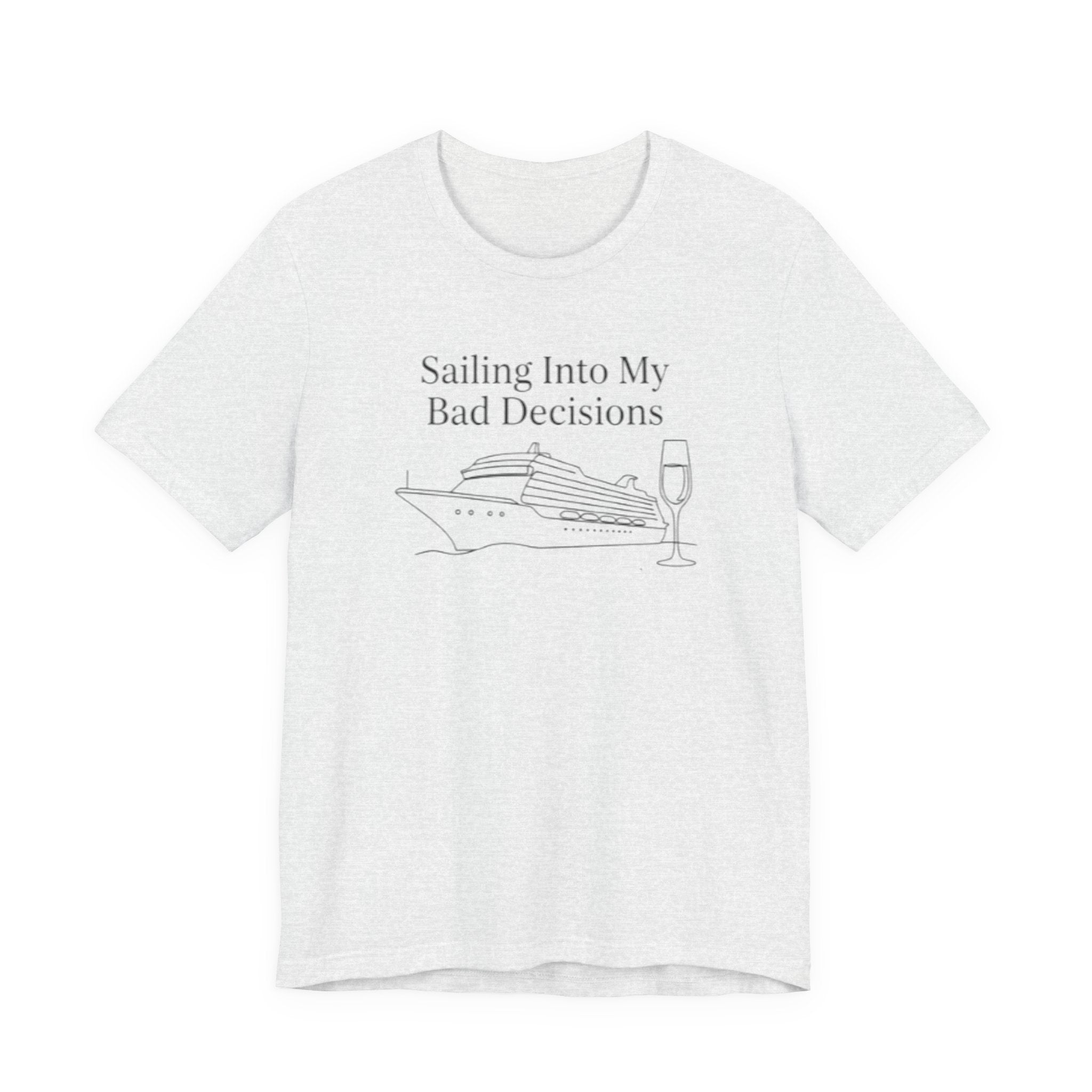 Sailing into my bad decisions Tee