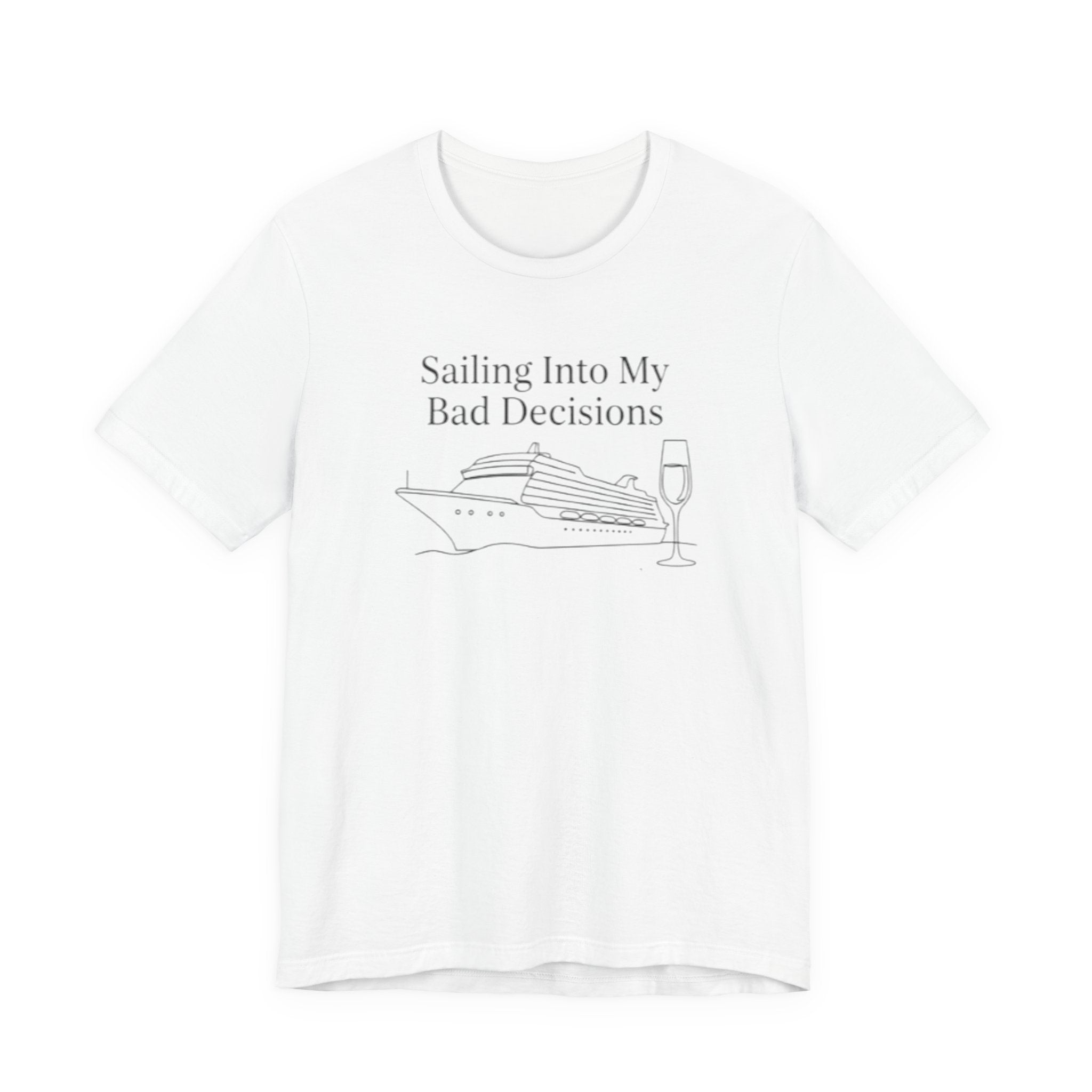 Sailing into my bad decisions Tee