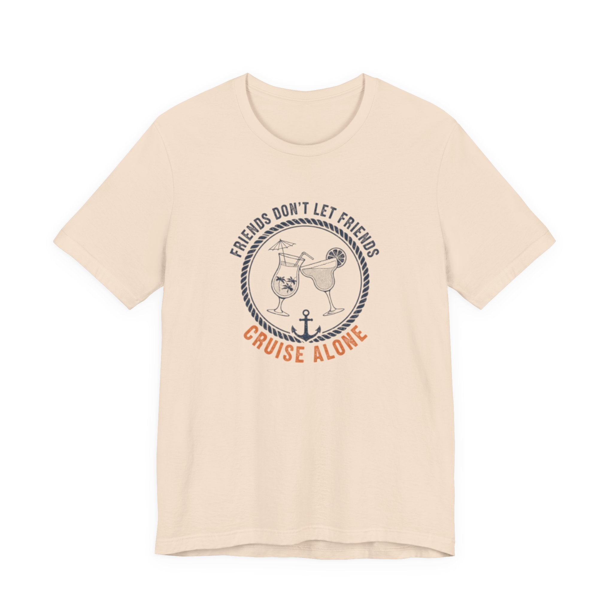 Friends Don't Let Friends Cruise Alone Tee