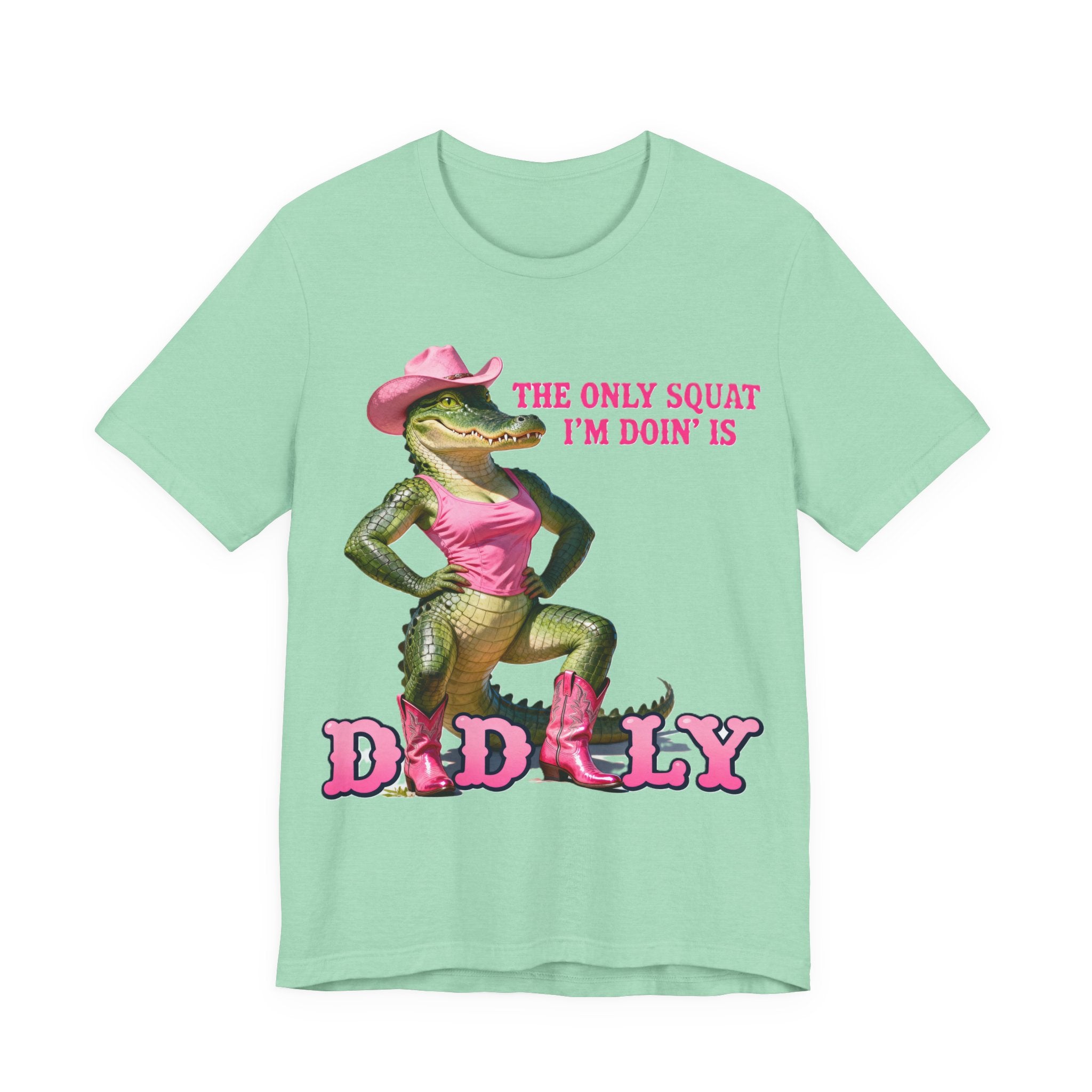 “The Only Squat I’m Doin’ Is Diddly” Tee