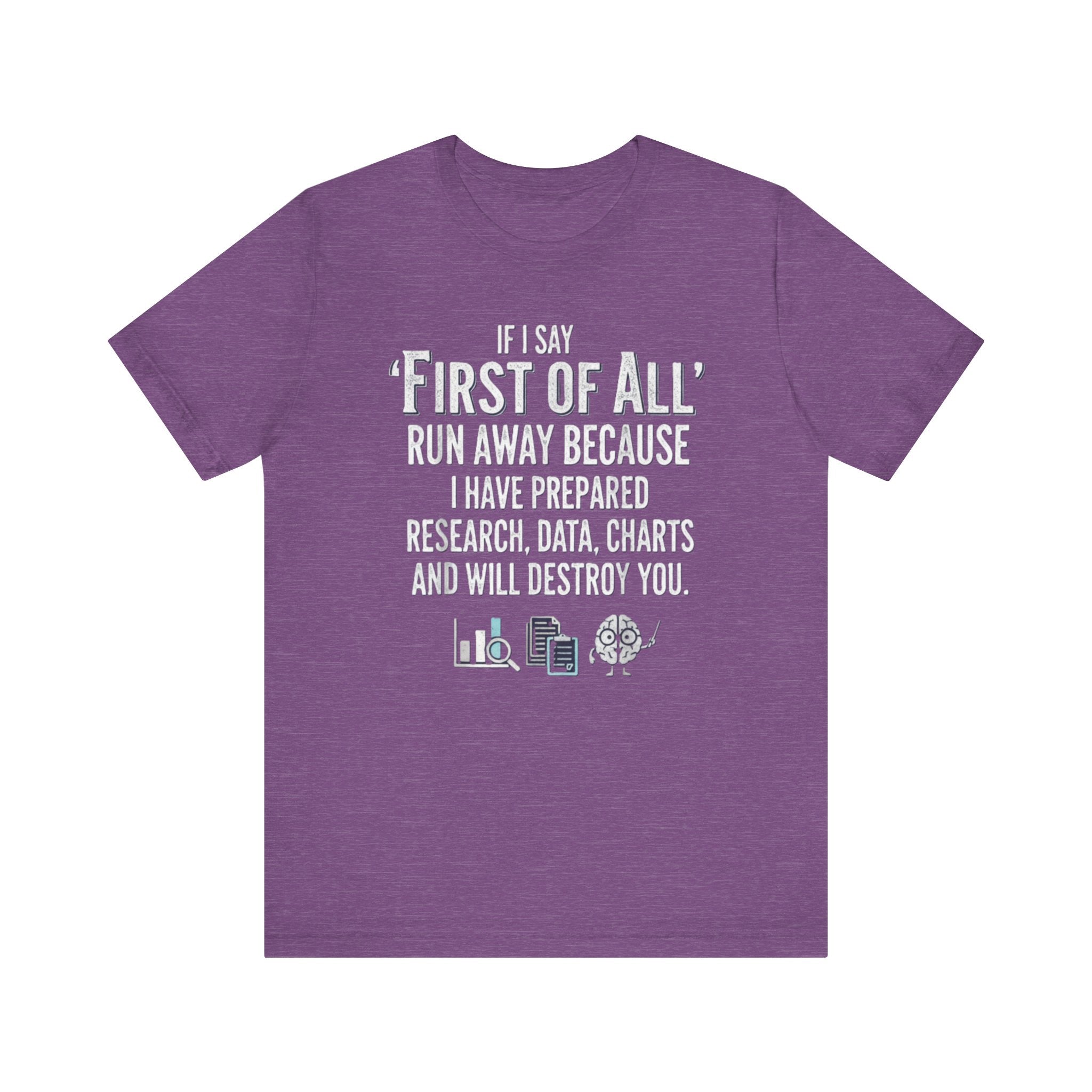 Funny “First of All” T-Shirt – Research, Data & Charts Humor Tee for Smart People Please Note: (Sizes may run slightly small)