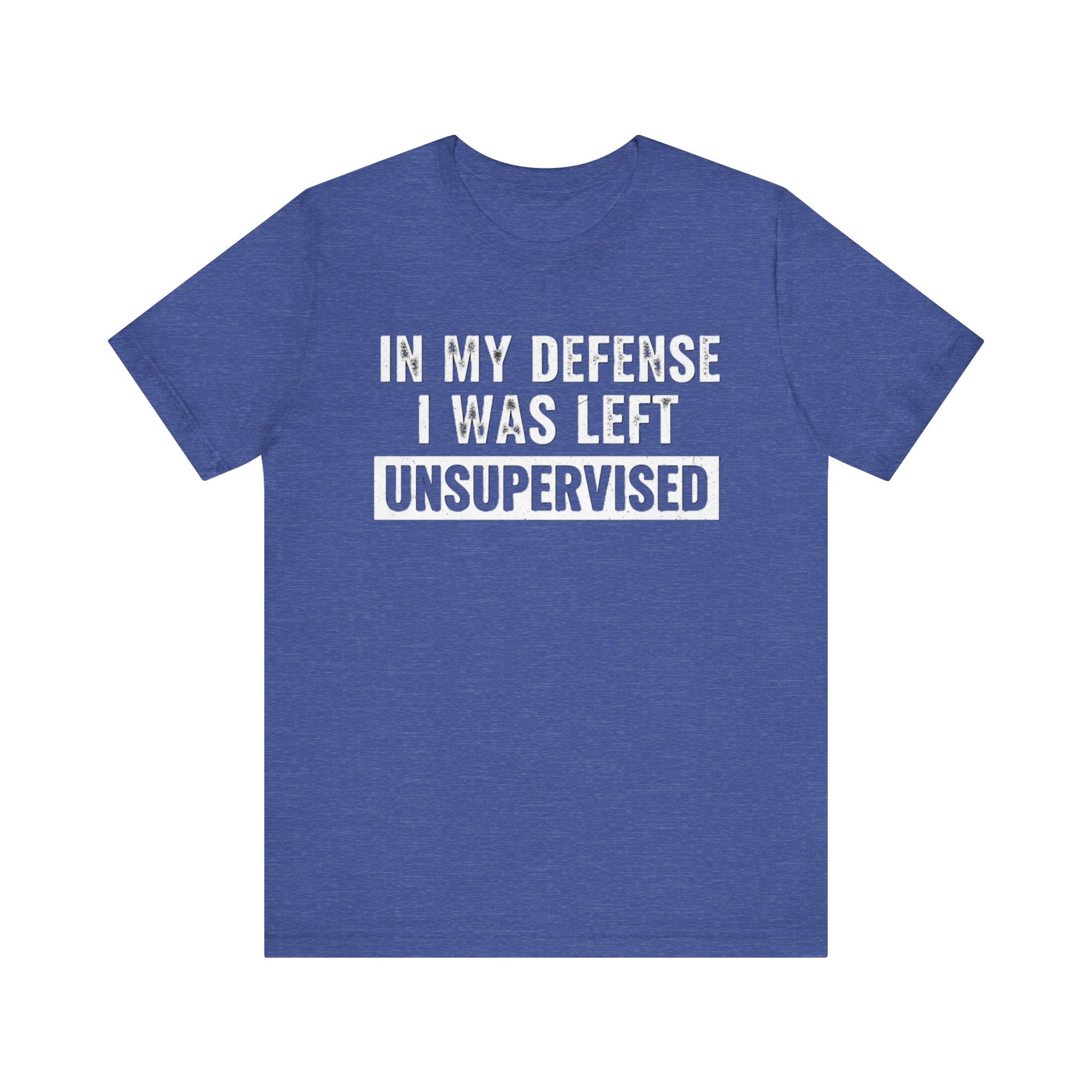 In My Defense I Was Left Unsupervised Tee – Funny Sarcastic Graphic T-Shirt Please Note: (Sizes may run slightly small)