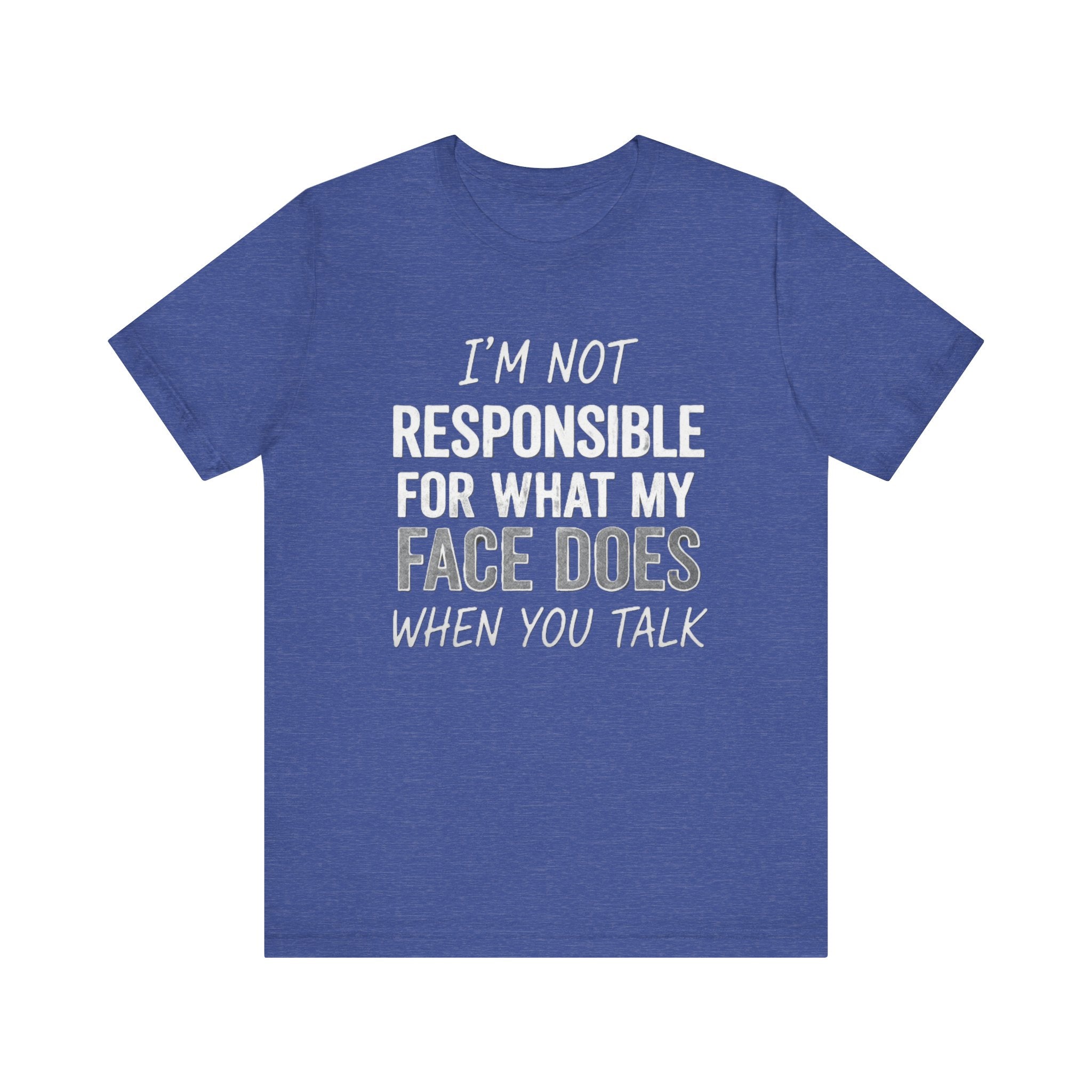 I’m Not Responsible for What My Face Does Tee – Funny Sarcastic Expression T-Shirt Please Note: (Sizes may run slightly small)