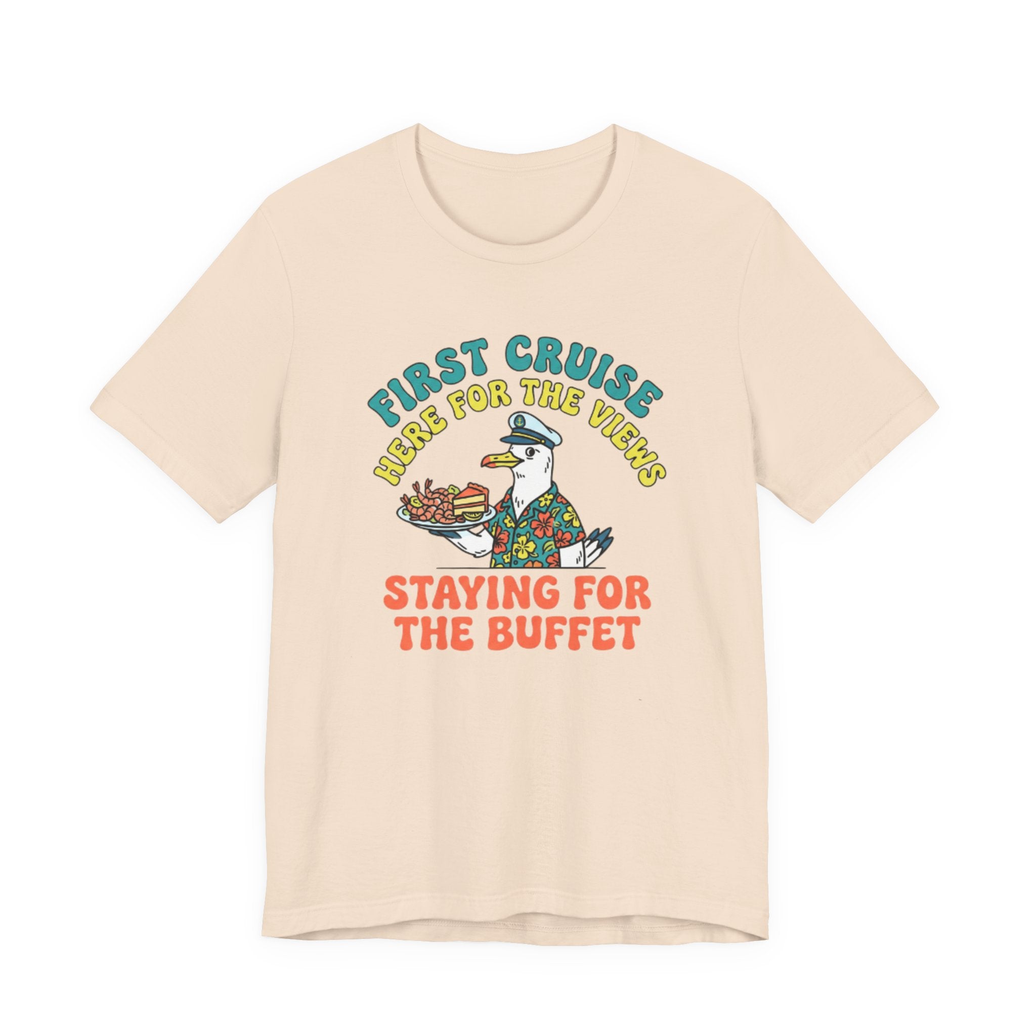 First Cruiser Here for the View Staying for the Buffet Tee