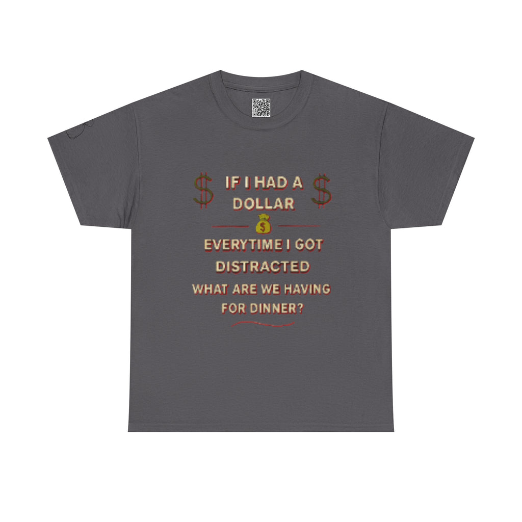 “If I Had a Dollar Every Time I Got Distracted” T-Shirt | Funny ADHD Humor Tee | Unisex Cotton Shirt for Food Lovers