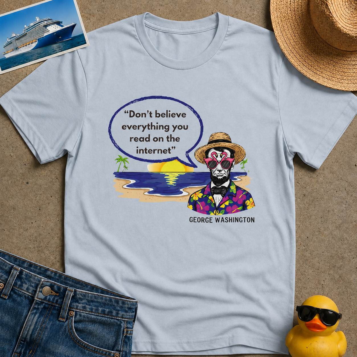 Don't Believe Everything you read on the Internet Tee