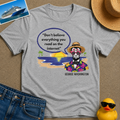 Don't Believe Everything you read on the Internet Tee