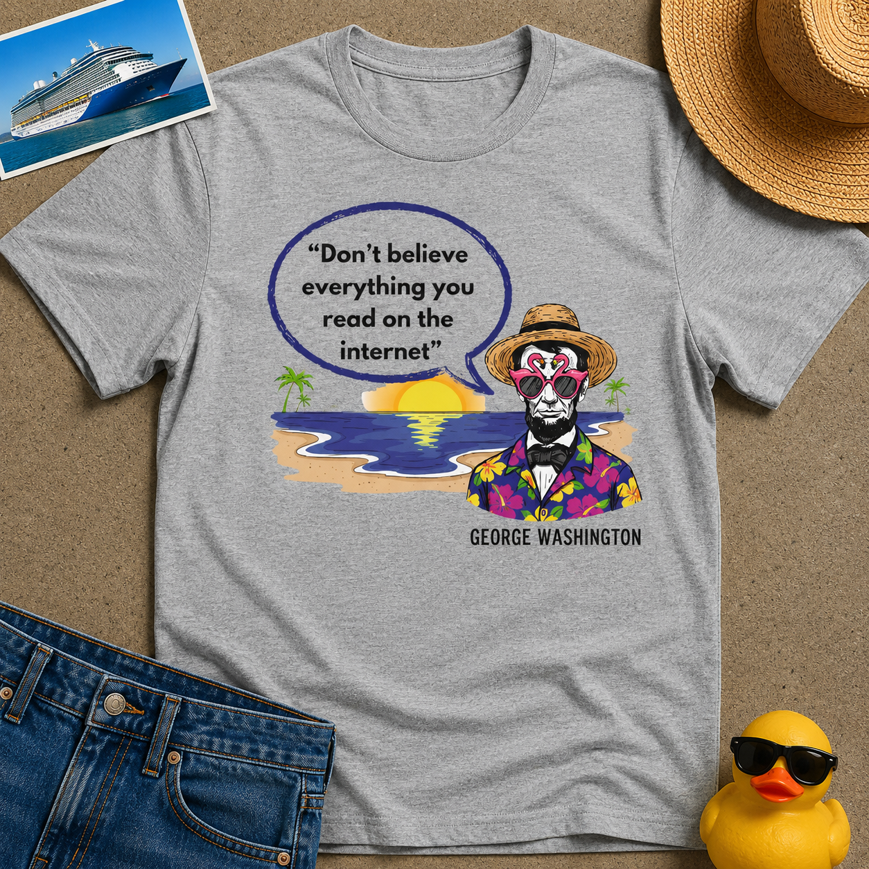 Don't Believe Everything you read on the Internet Tee
