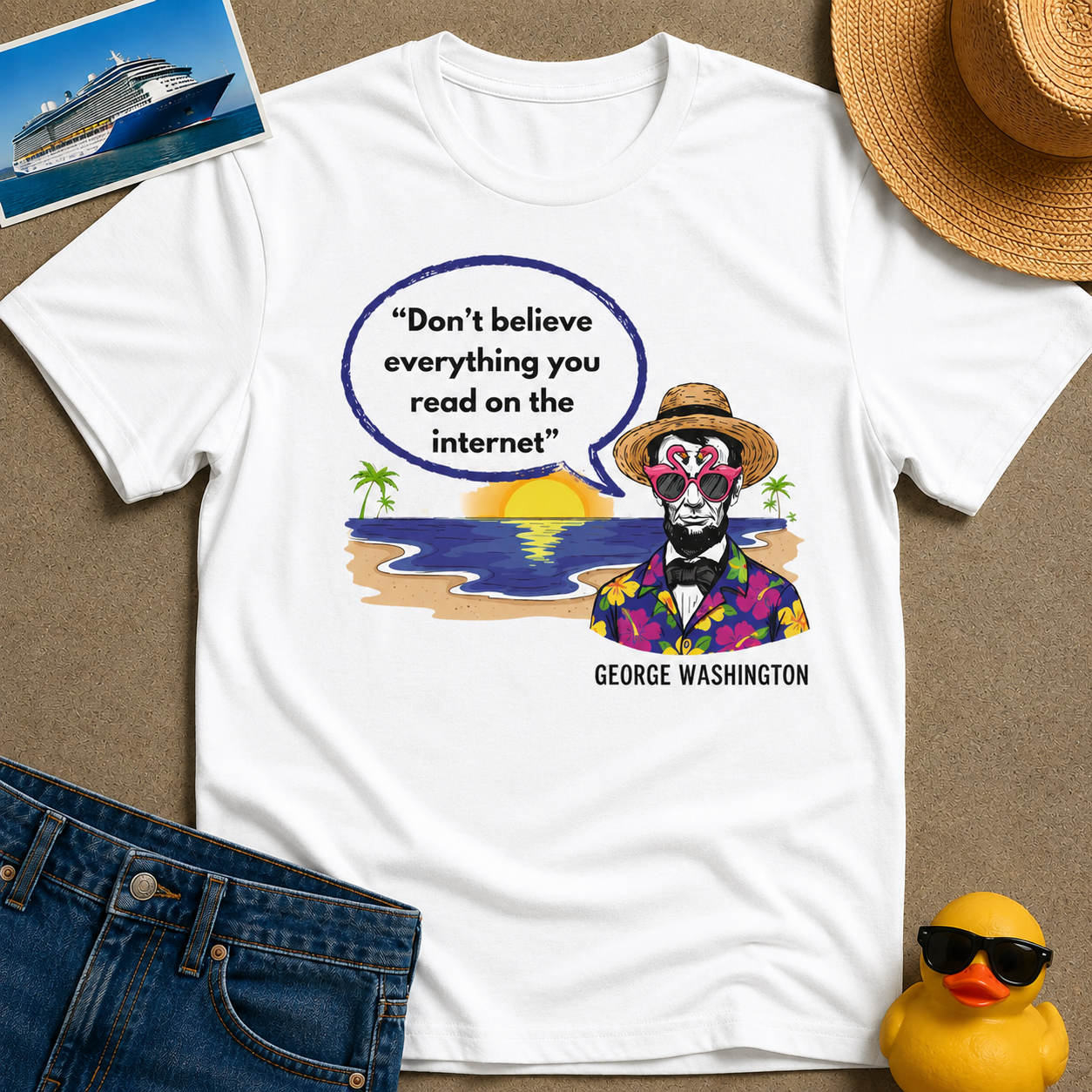 Don't Believe Everything you read on the Internet Tee